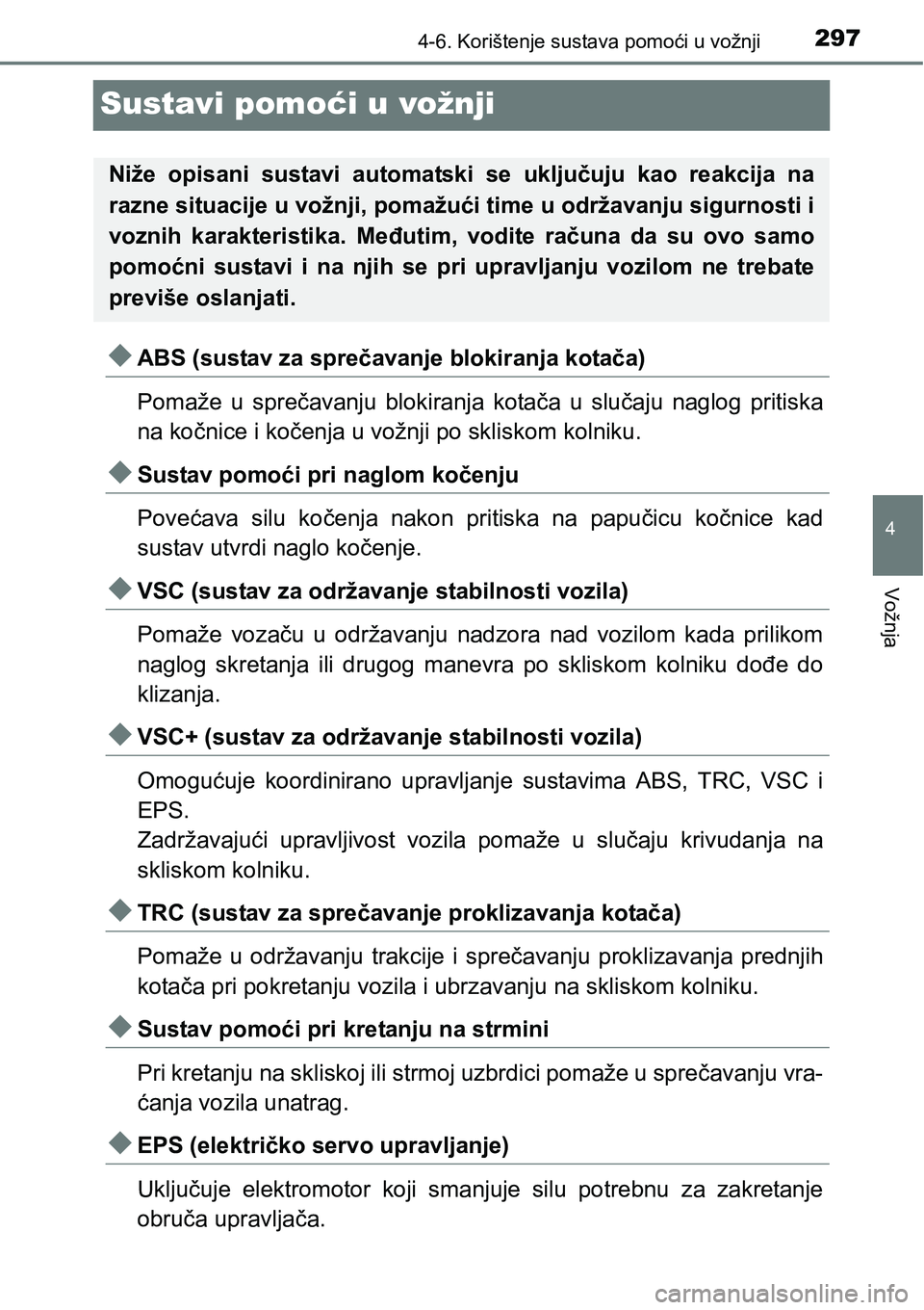 TOYOTA AVENSIS 2015 Upute Za Rukovanje (in Croatian) 297
4
4-6. Korištenje sustava pomoći u vožnji
Vožnja
Sustavi pomoći u vožnji
ABS (sustav za sprečavanje blokiranja kotača)
Pomaže u sprečavanju blokiranja kotača u slučaju naglog pritis TOYOTA AVENSIS 2015 Upute Za Rukovanje (in Croatian) 297
4
4-6. Korištenje sustava pomoći u vožnji
Vožnja
Sustavi pomoći u vožnji
ABS (sustav za sprečavanje blokiranja kotača)
Pomaže u sprečavanju blokiranja kotača u slučaju naglog pritis