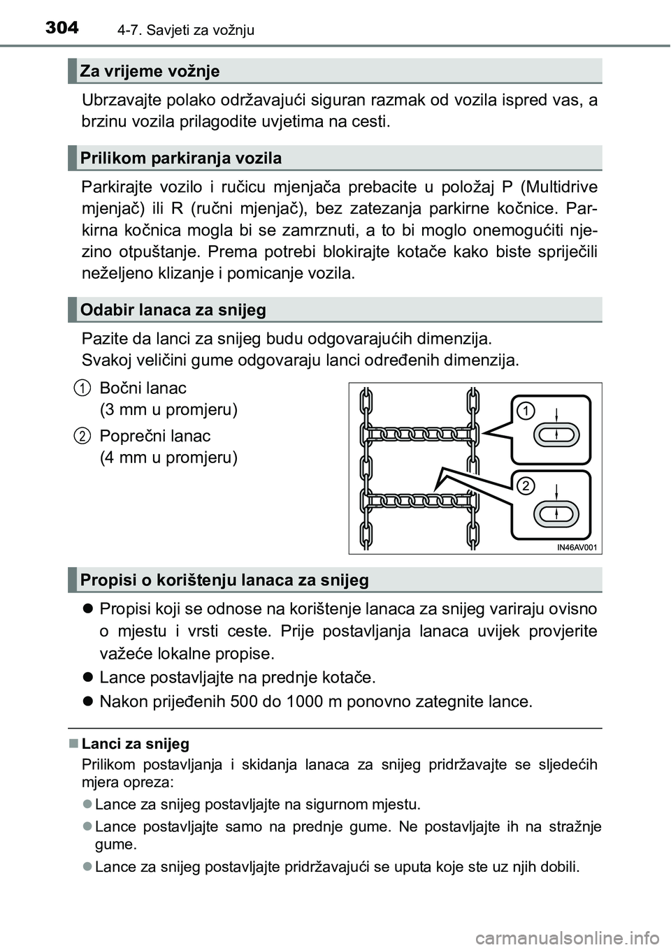 TOYOTA AVENSIS 2015  Upute Za Rukovanje (in Croatian) 3044-7. Savjeti za vožnju
Ubrzavajte polako održavajući siguran razmak od vozila ispred vas, a
brzinu vozila prilagodite uvjetima na cesti.
Parkirajte vozilo i ručicu mjenjača prebacite u položa