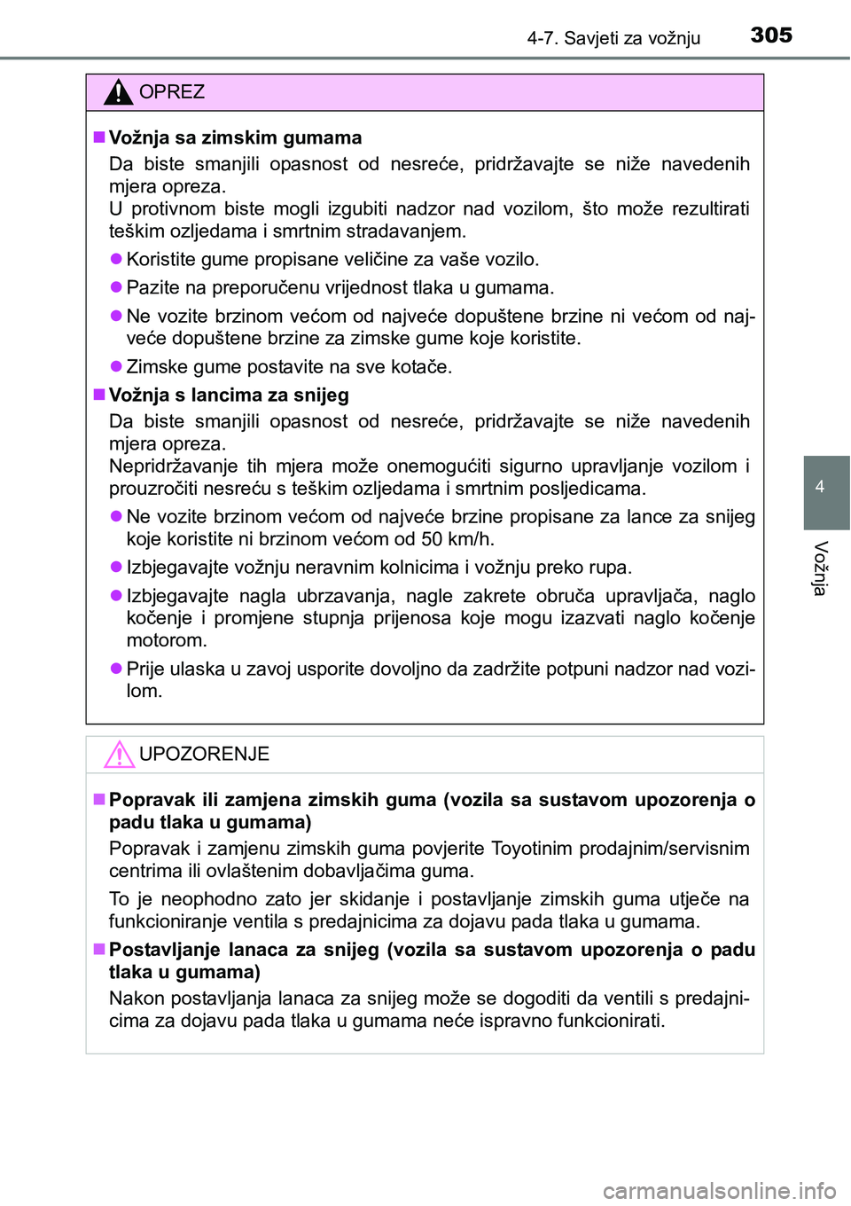 TOYOTA AVENSIS 2015  Upute Za Rukovanje (in Croatian) 3054-7. Savjeti za vožnju
4
Vožnja
OPREZ
Vožnja sa zimskim gumama
Da biste smanjili opasnost od nesreće, pridržavajte se niže navedenih
mjera opreza.
U protivnom biste mogli izgubiti nadzor n
