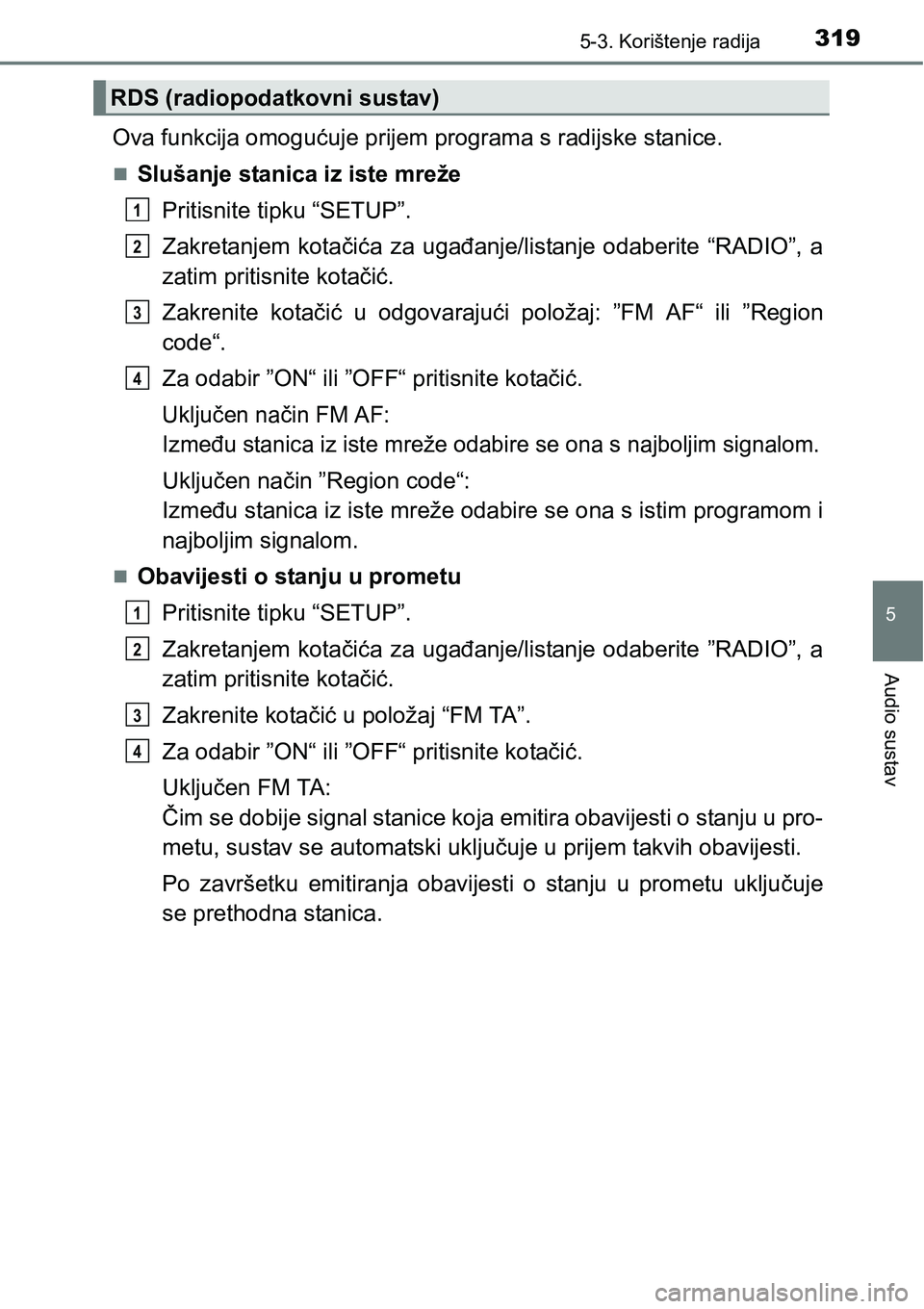 TOYOTA AVENSIS 2015  Upute Za Rukovanje (in Croatian) 3195-3. Korištenje radija
5
Audio sustav
Ova funkcija omogućuje prijem programa s radijske stanice.
Slušanje stanica iz iste mreže
Pritisnite tipku “SETUP”.
Zakretanjem kotačića za ugađa