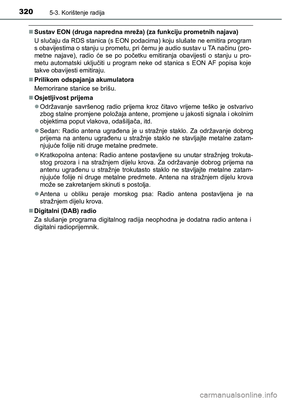 TOYOTA AVENSIS 2015  Upute Za Rukovanje (in Croatian) 3205-3. Korištenje radija
Sustav EON (druga napredna mreža) (za funkciju prometnih najava)
U slučaju da RDS stanica (s EON podacima) koju slušate ne emitira program
s obavijestima o stanju u pr