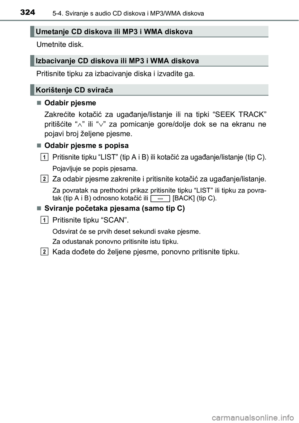TOYOTA AVENSIS 2015  Upute Za Rukovanje (in Croatian) 3245-4. Sviranje s audio CD diskova i MP3/WMA diskova
Umetnite disk.
Pritisnite tipku za izbacivanje diska i izvadite ga.
Odabir pjesme
Zakrećite kotačić za ugađanje/listanje ili na tipki “SE