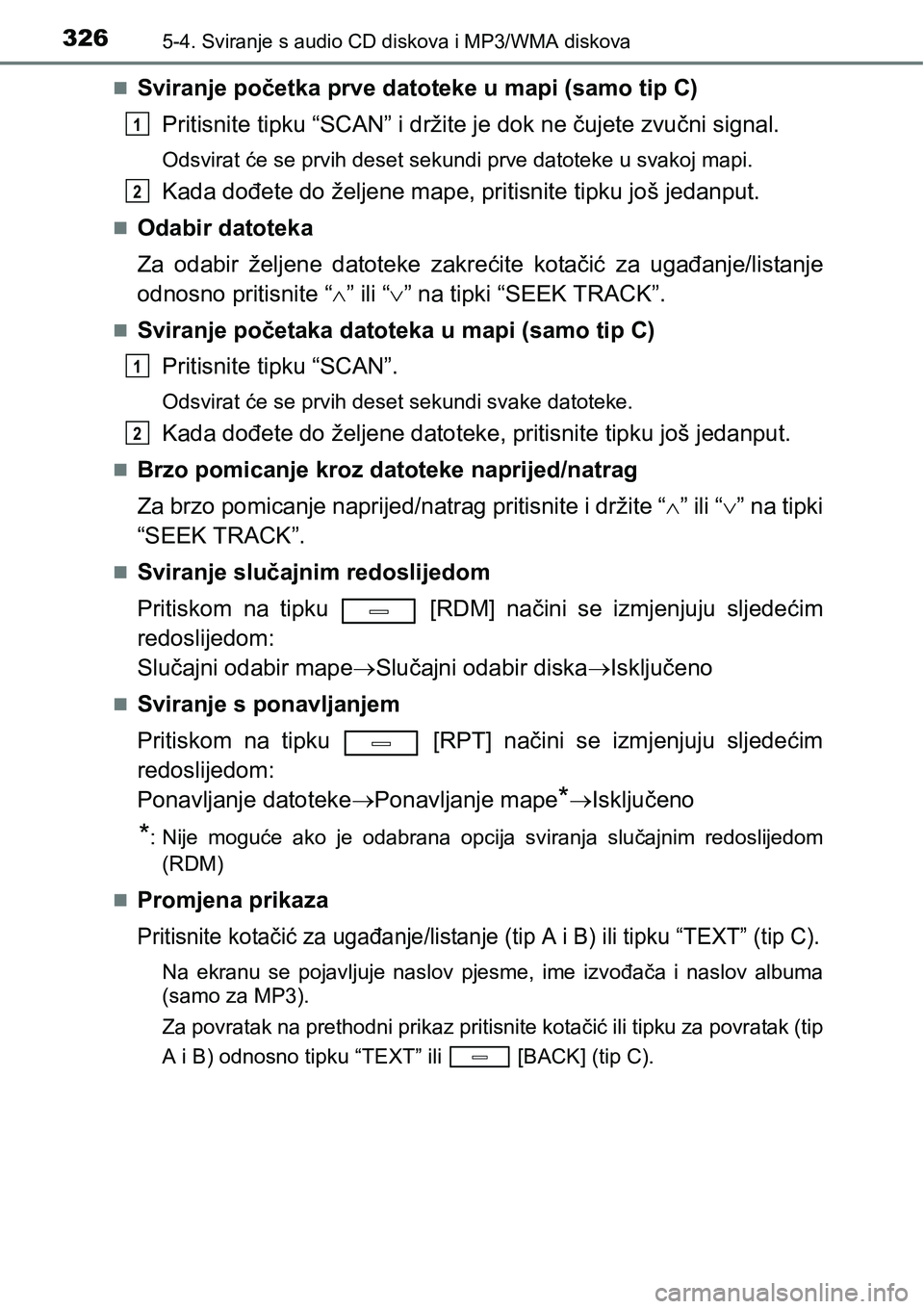 TOYOTA AVENSIS 2015  Upute Za Rukovanje (in Croatian) 3265-4. Sviranje s audio CD diskova i MP3/WMA diskova
Sviranje početka prve datoteke u mapi (samo tip C)
Pritisnite tipku “SCAN” i držite je dok ne čujete zvučni signal.
Odsvirat će se prv