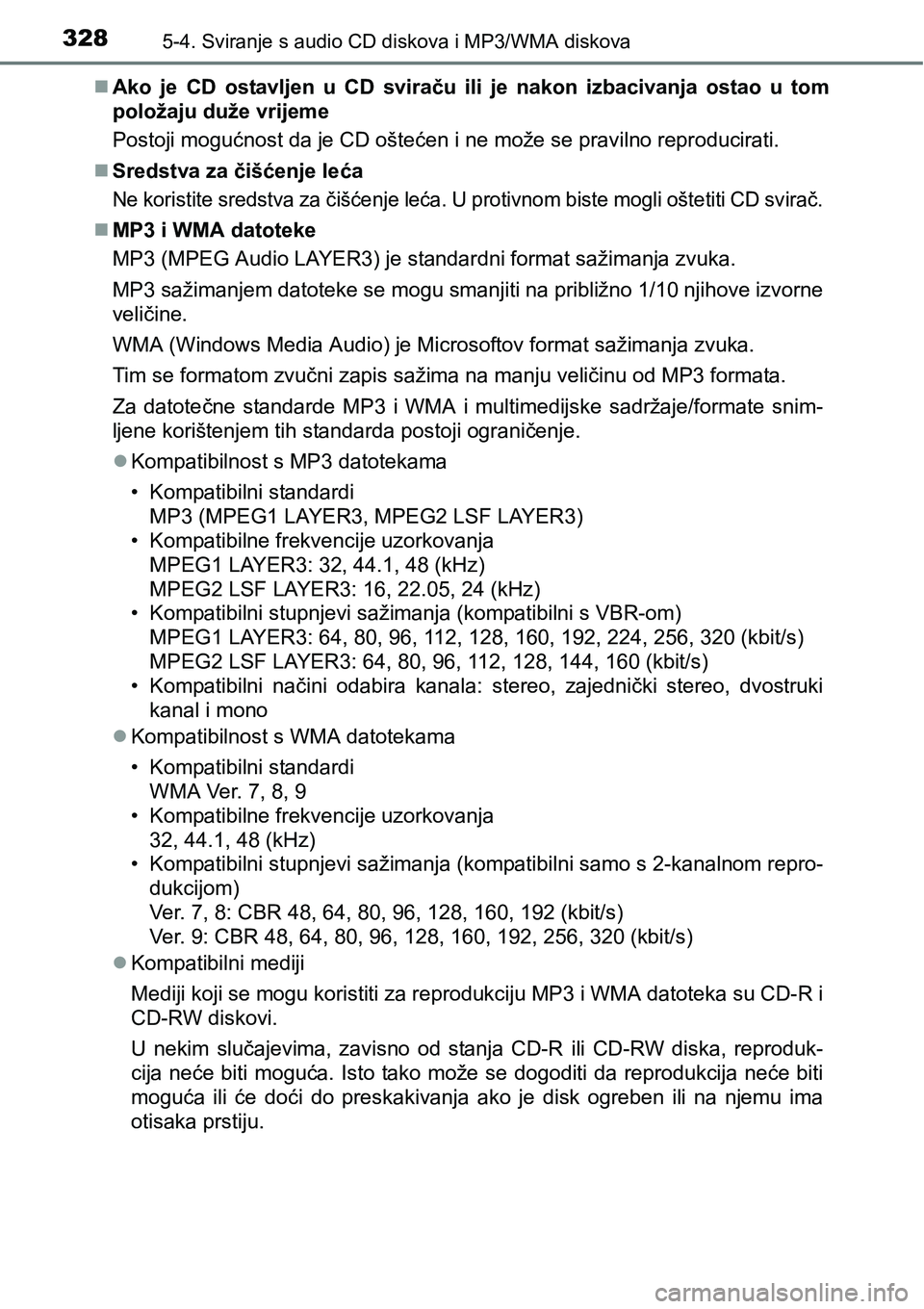 TOYOTA AVENSIS 2015  Upute Za Rukovanje (in Croatian) 3285-4. Sviranje s audio CD diskova i MP3/WMA diskova
Ako je CD ostavljen u CD sviraču ili je nakon izbacivanja ostao u tom
položaju duže vrijeme
Postoji mogućnost da je CD oštećen i ne može