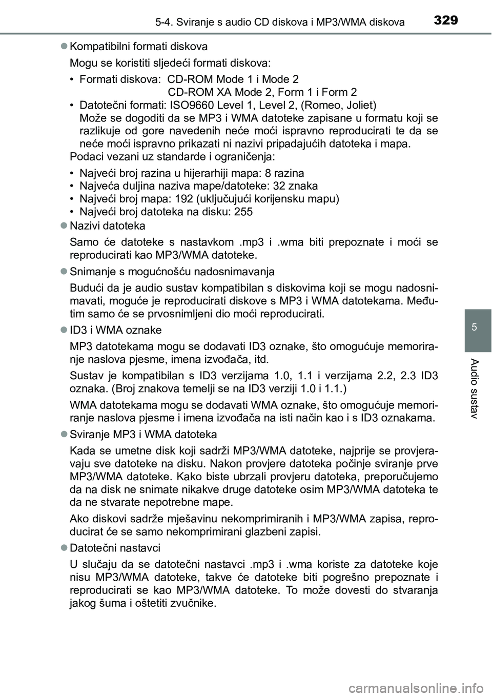 TOYOTA AVENSIS 2015  Upute Za Rukovanje (in Croatian) 3295-4. Sviranje s audio CD diskova i MP3/WMA diskova
5
Audio sustav
Kompatibilni formati diskova
Mogu se koristiti sljedeći formati diskova:
• Formati diskova:  CD-ROM Mode 1 i Mode 2
      CD-