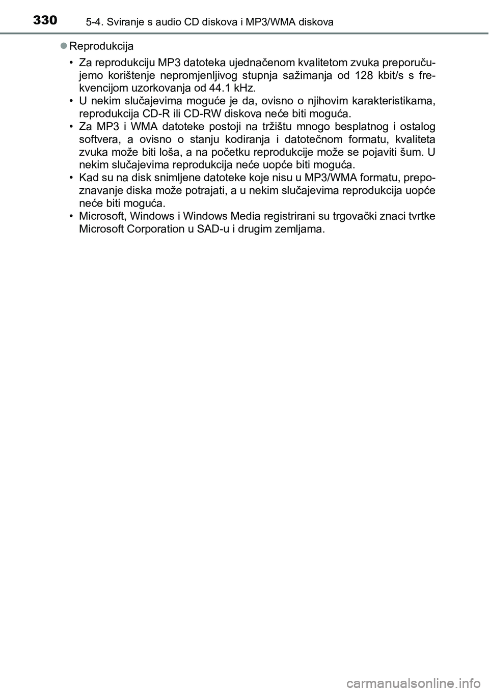 TOYOTA AVENSIS 2015  Upute Za Rukovanje (in Croatian) 3305-4. Sviranje s audio CD diskova i MP3/WMA diskova
Reprodukcija
• Za reprodukciju MP3 datoteka ujednačenom kvalitetom zvuka preporuču-
jemo korištenje nepromjenljivog stupnja sažimanja od 