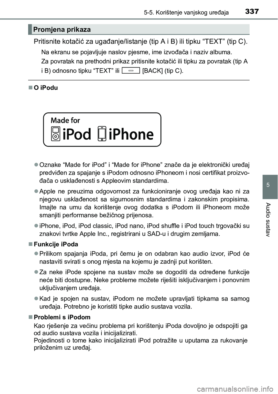 TOYOTA AVENSIS 2015  Upute Za Rukovanje (in Croatian) 3375-5. Korištenje vanjskog uređaja
5
Audio sustav
Pritisnite kotačić za ugađanje/listanje (tip A i B) ili tipku “TEXT” (tip C).
Na ekranu se pojavljuje naslov pjesme, ime izvođača i naziv 