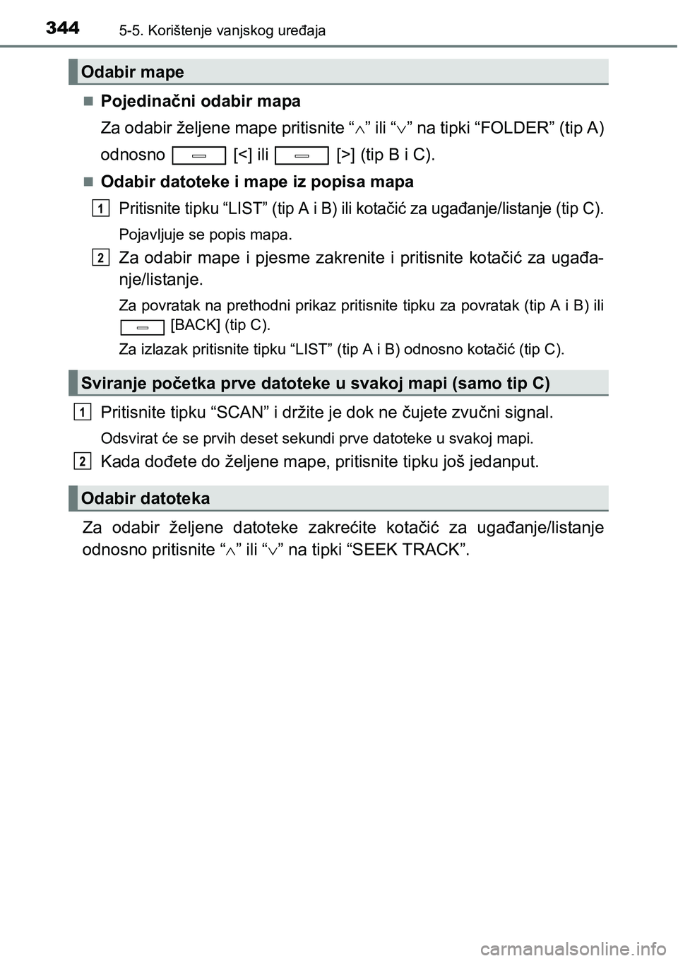 TOYOTA AVENSIS 2015  Upute Za Rukovanje (in Croatian) 3445-5. Korištenje vanjskog uređaja
Pojedinačni odabir mapa
Za odabir željene mape pritisnite “” ili “” na tipki “FOLDER” (tip A)
odnosno   [<] ili   [>] (tip B i C).
Odabi