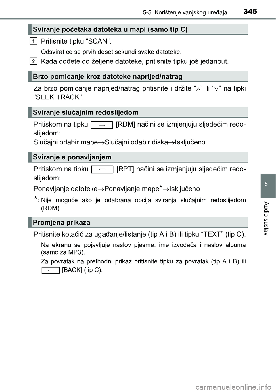 TOYOTA AVENSIS 2015 Upute Za Rukovanje (in Croatian) 3455-5. Korištenje vanjskog uređaja
5
Audio sustav
Pritisnite tipku “SCAN”.
Odsvirat će se prvih deset sekundi svake datoteke.
Kada dođete do željene datoteke, pritisnite tipku još jedanput. TOYOTA AVENSIS 2015 Upute Za Rukovanje (in Croatian) 3455-5. Korištenje vanjskog uređaja
5
Audio sustav
Pritisnite tipku “SCAN”.
Odsvirat će se prvih deset sekundi svake datoteke.
Kada dođete do željene datoteke, pritisnite tipku još jedanput.