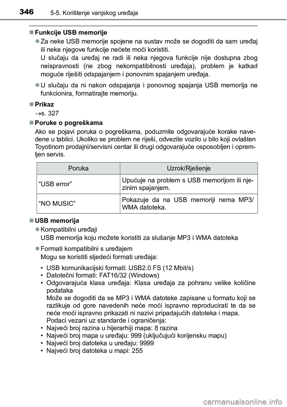 TOYOTA AVENSIS 2015 Upute Za Rukovanje (in Croatian) 3465-5. Korištenje vanjskog uređaja
Funkcije USB memorije
Za neke USB memorije spojene na sustav može se dogoditi da sam uređaj
ili neke njegove funkcije nećete moći koristiti.
U slučaju TOYOTA AVENSIS 2015 Upute Za Rukovanje (in Croatian) 3465-5. Korištenje vanjskog uređaja
Funkcije USB memorije
Za neke USB memorije spojene na sustav može se dogoditi da sam uređaj
ili neke njegove funkcije nećete moći koristiti.
U slučaju