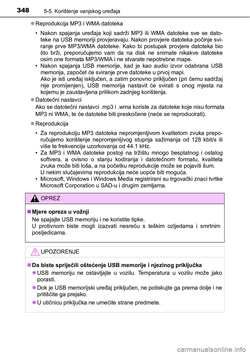TOYOTA AVENSIS 2015 Upute Za Rukovanje (in Croatian) 3485-5. Korištenje vanjskog uređaja
Reprodukcija MP3 i WMA datoteka
• Nakon spajanja uređaja koji sadrži MP3 ili WMA datoteke sve se dato-
teke na USB memoriji provjeravaju. Nakon provjere da TOYOTA AVENSIS 2015 Upute Za Rukovanje (in Croatian) 3485-5. Korištenje vanjskog uređaja
Reprodukcija MP3 i WMA datoteka
• Nakon spajanja uređaja koji sadrži MP3 ili WMA datoteke sve se dato-
teke na USB memoriji provjeravaju. Nakon provjere da