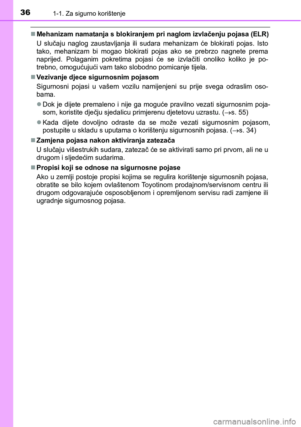 TOYOTA AVENSIS 2015  Upute Za Rukovanje (in Croatian) 361-1. Za sigurno korištenje
Mehanizam namatanja s blokiranjem pri naglom izvlačenju pojasa (ELR)
U slučaju naglog zaustavljanja ili sudara mehanizam će blokirati pojas. Isto
tako, mehanizam bi