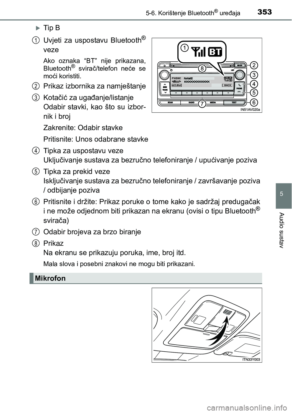 TOYOTA AVENSIS 2015  Upute Za Rukovanje (in Croatian) 3535-6. Korištenje Bluetooth® uređaja
5
Audio sustav
Tip B
Uvjeti za uspostavu Bluetooth
®
veze
Ako oznaka “BT” nije prikazana,
Bluetooth® svirač/telefon neće se
moći koristiti.
Prikaz 