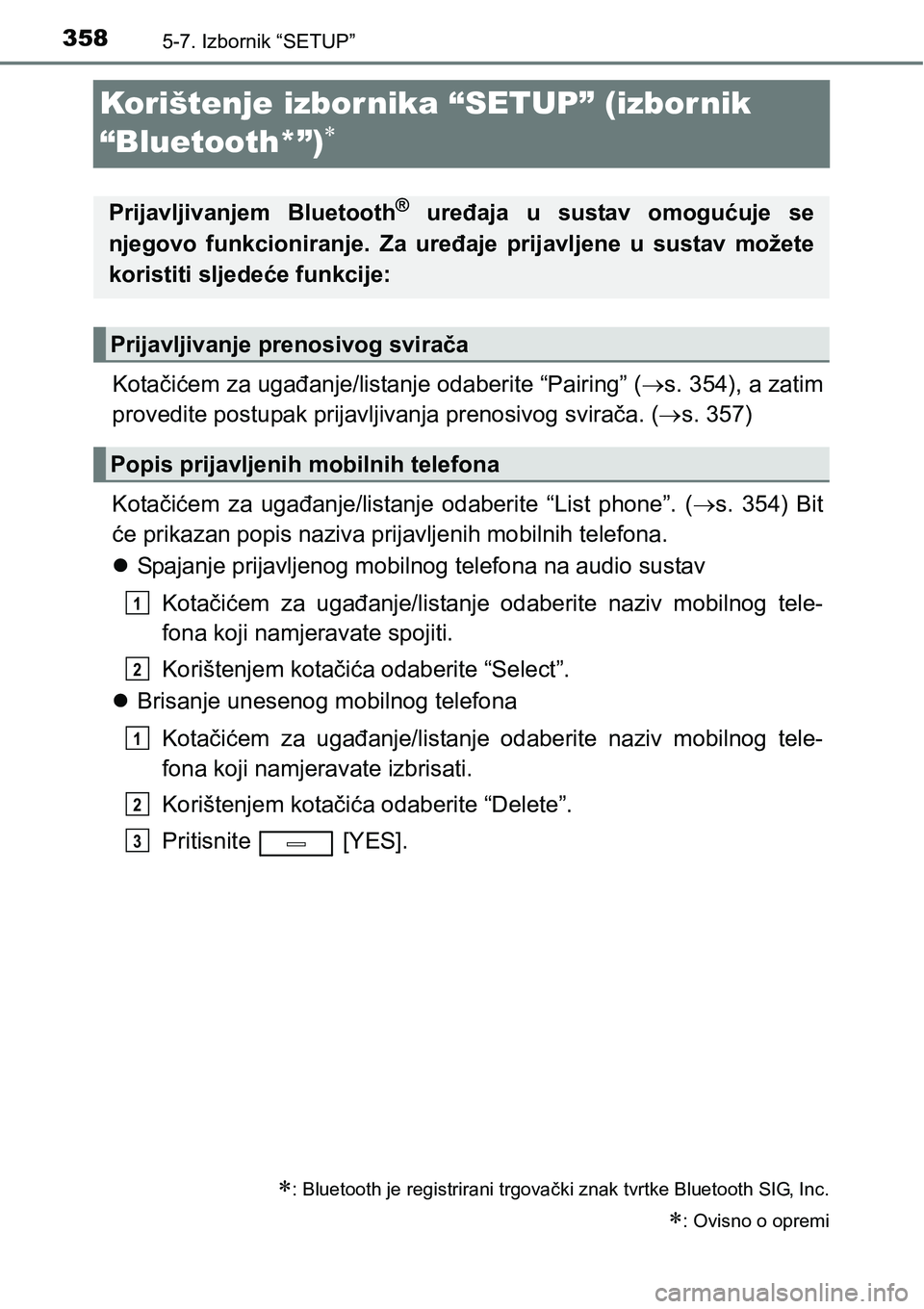 TOYOTA AVENSIS 2015  Upute Za Rukovanje (in Croatian) 3585-7. Izbornik “SETUP”
Korištenje izbornika “SETUP” (izbornik 
“Bluetooth*”)

Kotačićem za ugađanje/listanje odaberite “Pairing” (s. 354), a zatim
provedite postupak prijav
