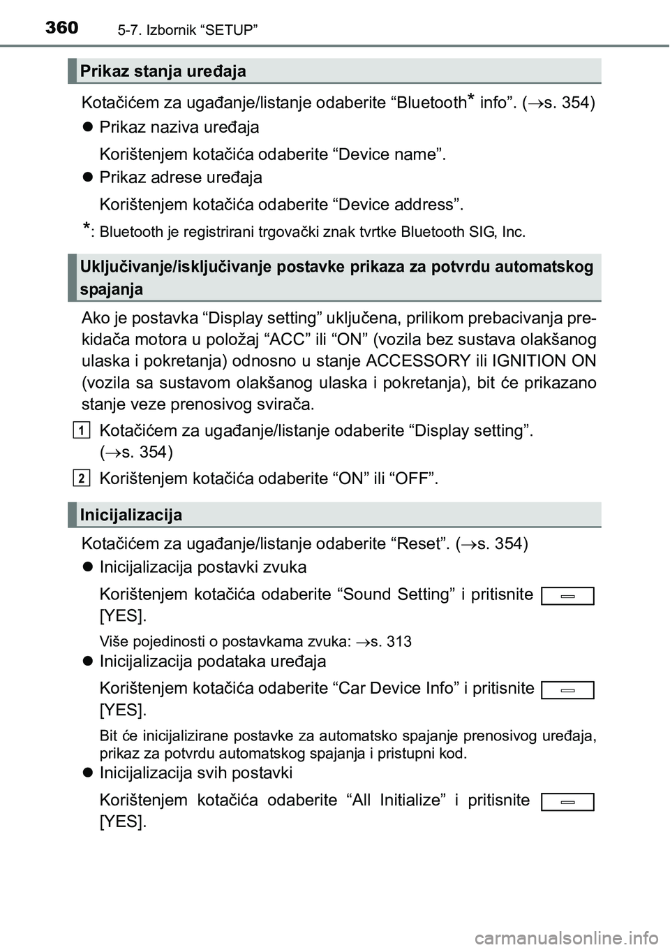 TOYOTA AVENSIS 2015  Upute Za Rukovanje (in Croatian) 3605-7. Izbornik “SETUP”
Kotačićem za ugađanje/listanje odaberite “Bluetooth* info”. (s. 354)
Prikaz naziva uređaja
Korištenjem kotačića odaberite “Device name”.
Prikaz adr
