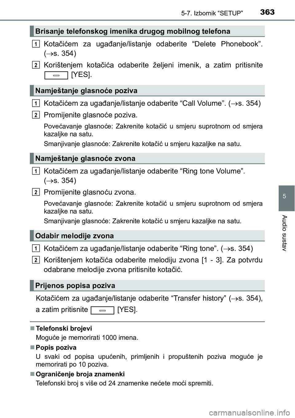 TOYOTA AVENSIS 2015  Upute Za Rukovanje (in Croatian) 3635-7. Izbornik “SETUP”
5
Audio sustav
Kotačićem za ugađanje/listanje odaberite “Delete Phonebook”.
(s. 354)
Korištenjem kotačića odaberite željeni imenik, a zatim pritisnite
 [YES]