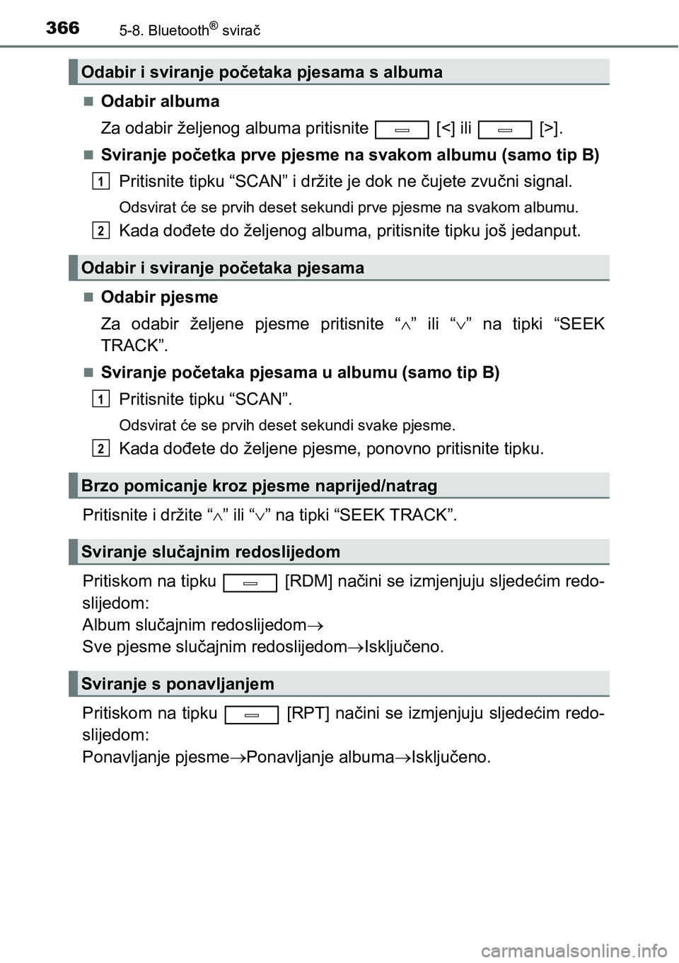 TOYOTA AVENSIS 2015  Upute Za Rukovanje (in Croatian) 3665-8. Bluetooth® svirač
Odabir albuma
Za odabir željenog albuma pritisnite   [<] ili   [>].
Sviranje početka prve pjesme na svakom albumu (samo tip B)
Pritisnite tipku “SCAN” i držite