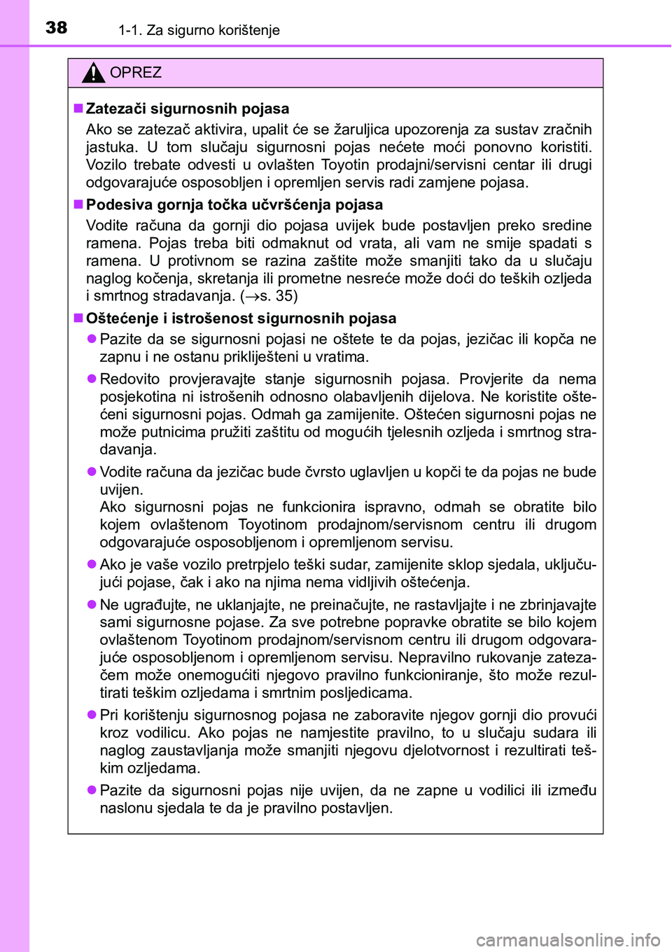 TOYOTA AVENSIS 2015  Upute Za Rukovanje (in Croatian) 381-1. Za sigurno korištenje
OPREZ
Zatezači sigurnosnih pojasa
Ako se zatezač aktivira, upalit će se žaruljica upozorenja za sustav zračnih
jastuka. U tom slučaju sigurnosni pojas nećete mo