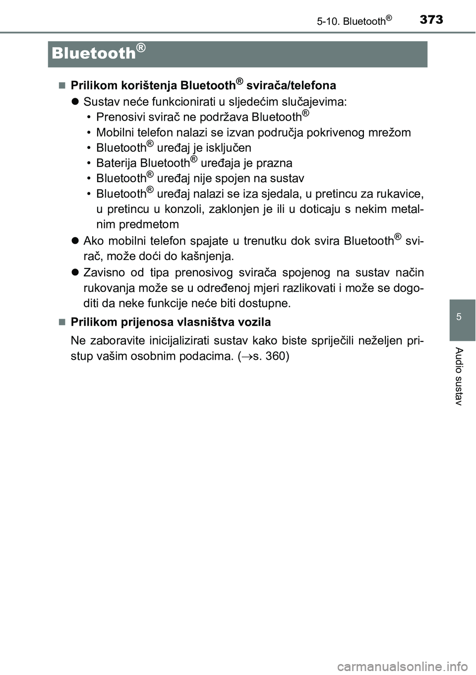 TOYOTA AVENSIS 2015  Upute Za Rukovanje (in Croatian) 373
5
5-10. Bluetooth®
Audio sustav
Bluetooth®
Prilikom korištenja Bluetooth® svirača/telefona
Sustav neće funkcionirati u sljedećim slučajevima:
• Prenosivi svirač ne podržava Bluet