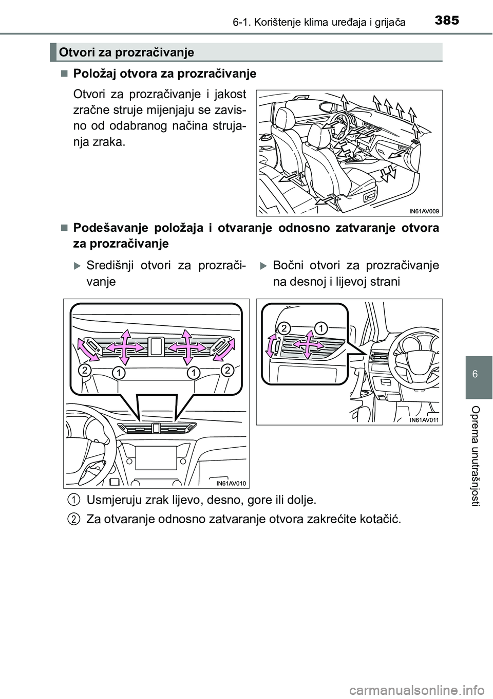 TOYOTA AVENSIS 2015  Upute Za Rukovanje (in Croatian) 3856-1. Korištenje klima uređaja i grijača
6
Oprema unutrašnjosti
Položaj otvora za prozračivanje
Otvori za prozračivanje i jakost
zračne struje mijenjaju se zavis-
no od odabranog načina 