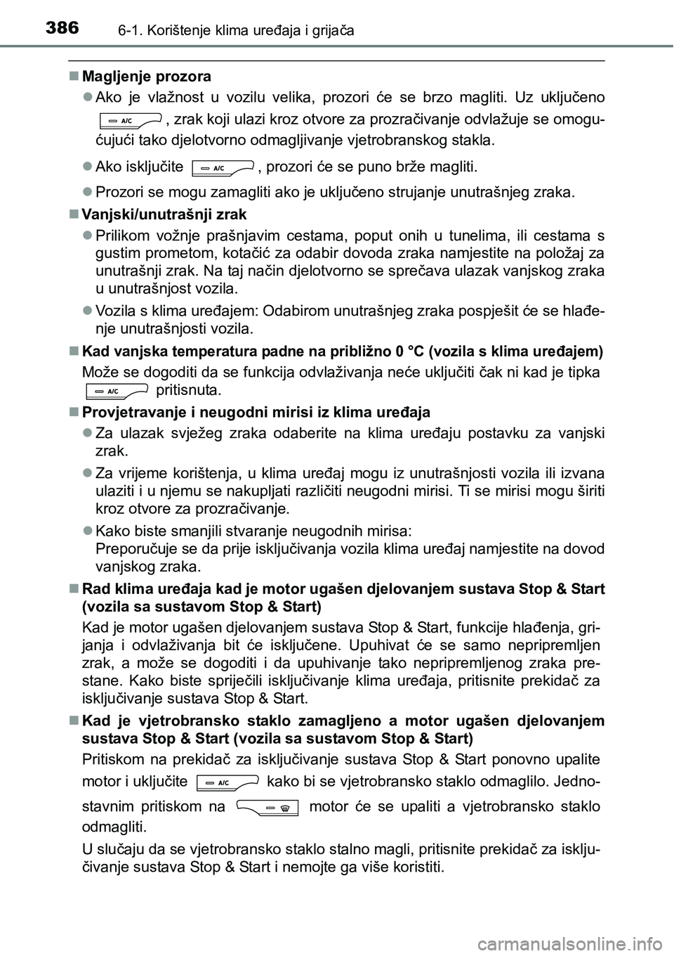TOYOTA AVENSIS 2015  Upute Za Rukovanje (in Croatian) 3866-1. Korištenje klima uređaja i grijača
Magljenje prozora
Ako je vlažnost u vozilu velika, prozori će se brzo magliti. Uz uključeno
, zrak koji ulazi kroz otvore za prozračivanje odvla
