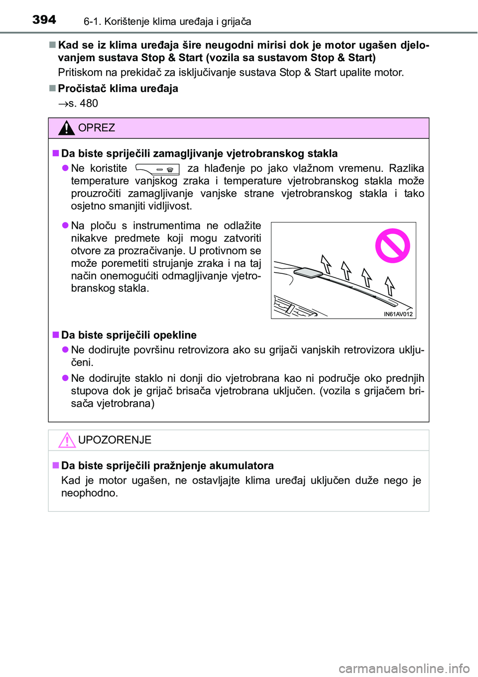 TOYOTA AVENSIS 2015 Upute Za Rukovanje (in Croatian) 3946-1. Korištenje klima uređaja i grijača
Kad se iz klima uređaja šire neugodni mirisi dok je motor ugašen djelo-
vanjem sustava Stop & Start (vozila sa sustavom Stop & Start)
Pritiskom na p TOYOTA AVENSIS 2015 Upute Za Rukovanje (in Croatian) 3946-1. Korištenje klima uređaja i grijača
Kad se iz klima uređaja šire neugodni mirisi dok je motor ugašen djelo-
vanjem sustava Stop & Start (vozila sa sustavom Stop & Start)
Pritiskom na p