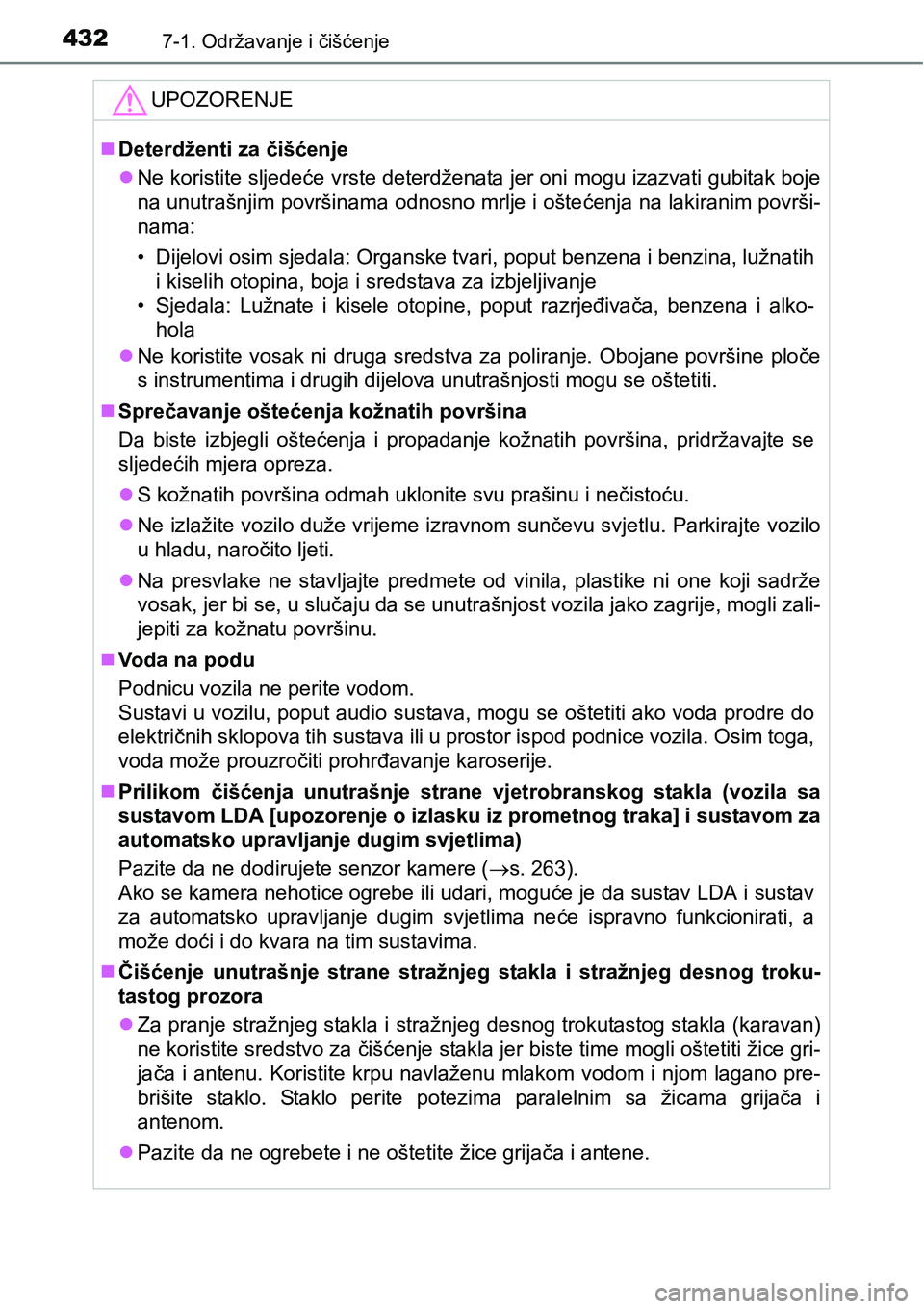 TOYOTA AVENSIS 2015  Upute Za Rukovanje (in Croatian) 4327-1. Održavanje i čišćenje
UPOZORENJE
Deterdženti za čišćenje
Ne koristite sljedeće vrste deterdženata jer oni mogu izazvati gubitak boje
na unutrašnjim površinama odnosno mrlje i