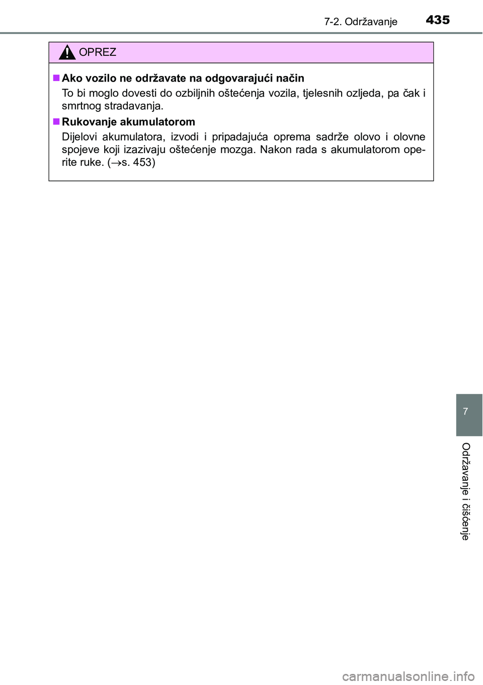 TOYOTA AVENSIS 2015  Upute Za Rukovanje (in Croatian) 4357-2. Održavanje
7
Održavanje i čišćenje
OPREZ
Ako vozilo ne održavate na odgovarajući način
To bi moglo dovesti do ozbiljnih oštećenja vozila, tjelesnih ozljeda, pa čak i
smrtnog stra