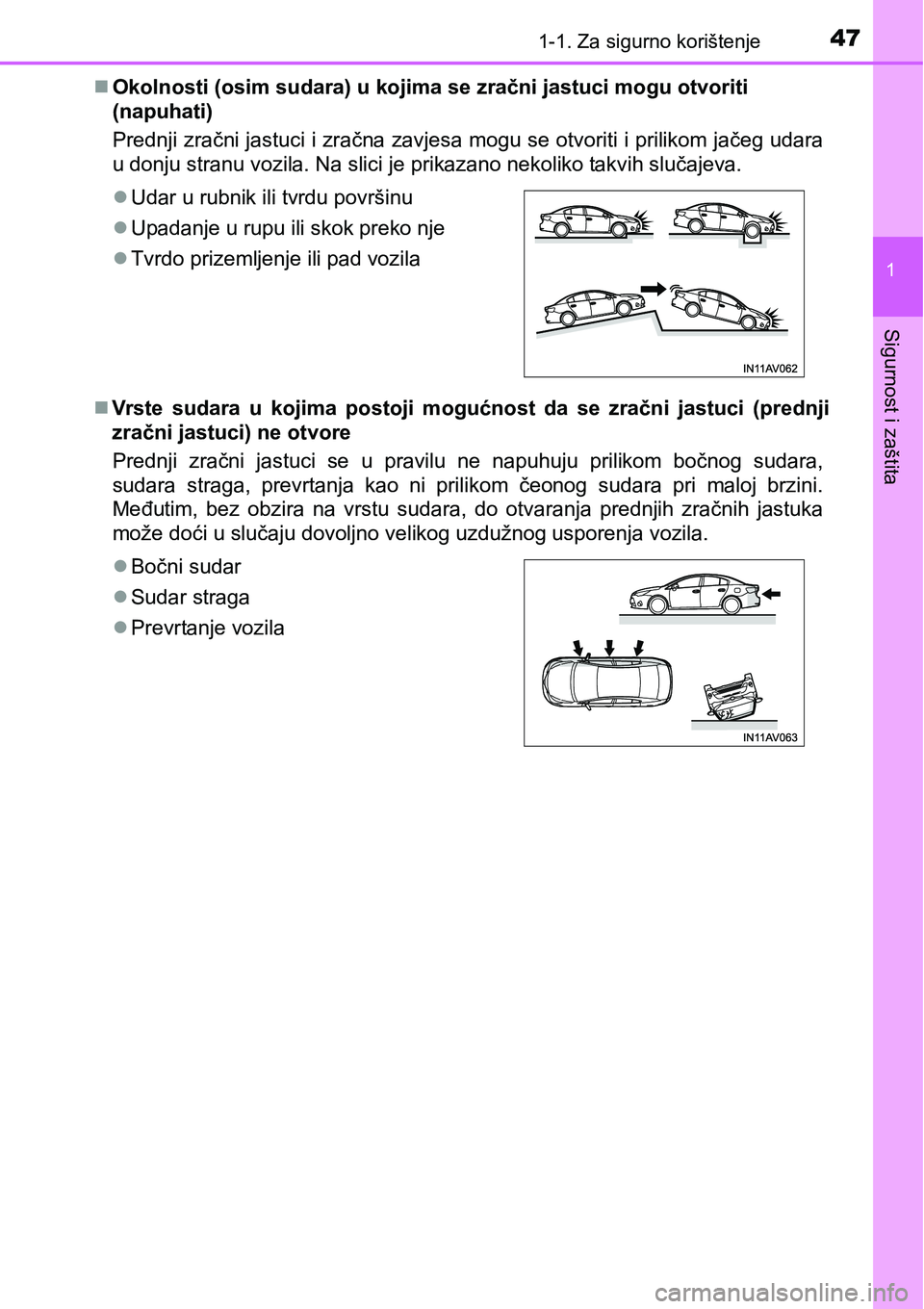 TOYOTA AVENSIS 2015 Upute Za Rukovanje (in Croatian) 471-1. Za sigurno korištenje
1
Sigurnost i zaštita
Okolnosti (osim sudara) u kojima se zračni jastuci mogu otvoriti
(napuhati)
Prednji zračni jastuci i zračna zavjesa mogu se otvoriti i prili TOYOTA AVENSIS 2015 Upute Za Rukovanje (in Croatian) 471-1. Za sigurno korištenje
1
Sigurnost i zaštita
Okolnosti (osim sudara) u kojima se zračni jastuci mogu otvoriti
(napuhati)
Prednji zračni jastuci i zračna zavjesa mogu se otvoriti i prili