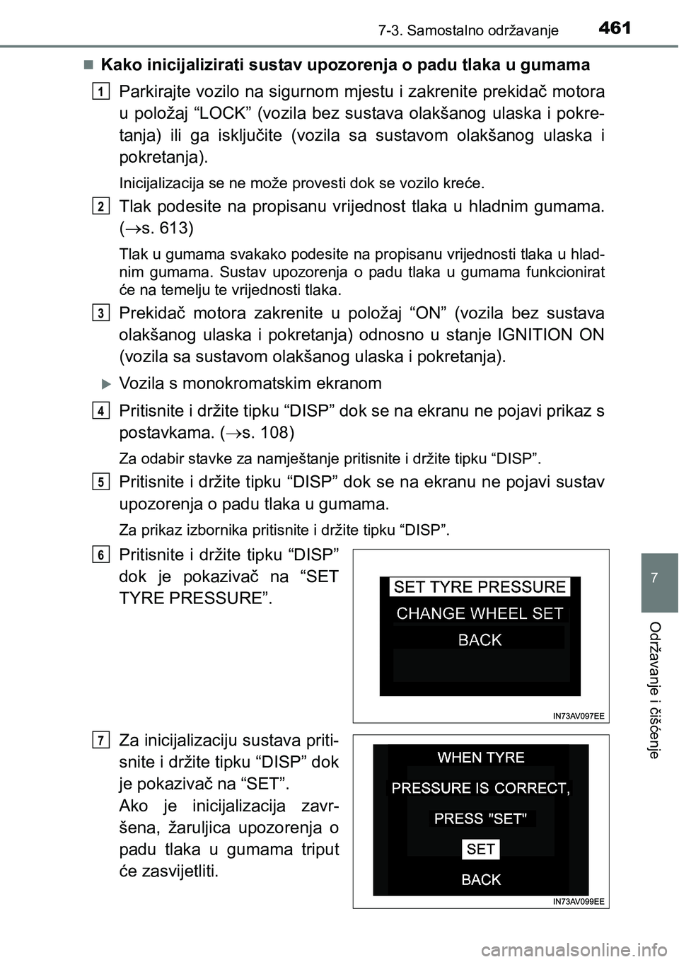 TOYOTA AVENSIS 2015  Upute Za Rukovanje (in Croatian) 4617-3. Samostalno održavanje
7
Održavanje i čišćenje
Kako inicijalizirati sustav upozorenja o padu tlaka u gumama
Parkirajte vozilo na sigurnom mjestu i zakrenite prekidač motora
u položaj 