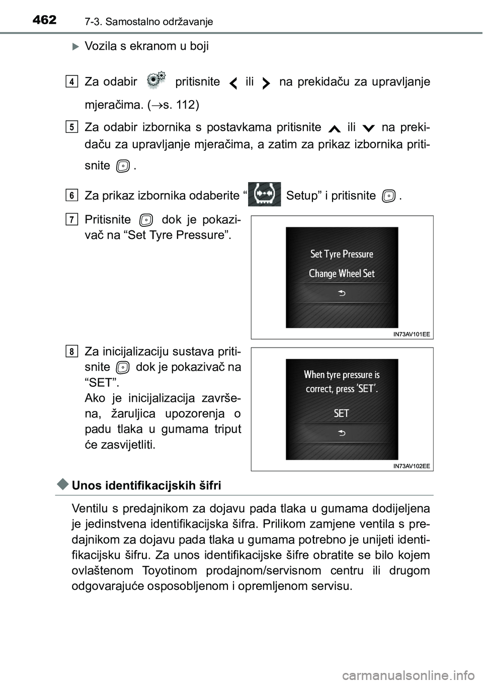TOYOTA AVENSIS 2015  Upute Za Rukovanje (in Croatian) 4627-3. Samostalno održavanje
Vozila s ekranom u boji
Za odabir   pritisnite   ili   na prekidaču za upravljanje
mjeračima. (s. 112)
Za odabir izbornika s postavkama pritisnite   ili   na pre