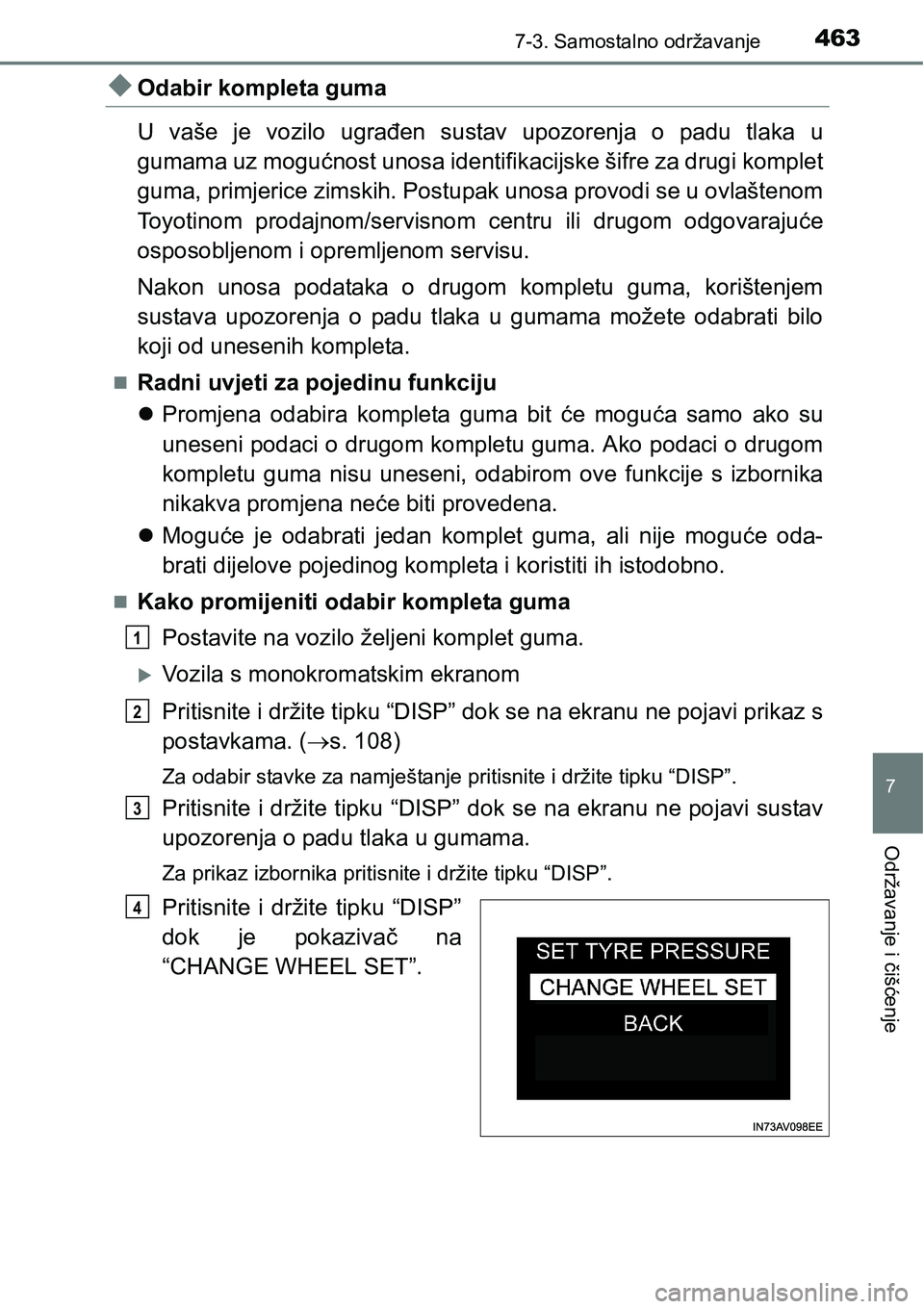 TOYOTA AVENSIS 2015  Upute Za Rukovanje (in Croatian) 4637-3. Samostalno održavanje
7
Održavanje i čišćenje
Odabir kompleta guma 
U vaše je vozilo ugrađen sustav upozorenja o padu tlaka u
gumama uz mogućnost unosa identifikacijske šifre za dr