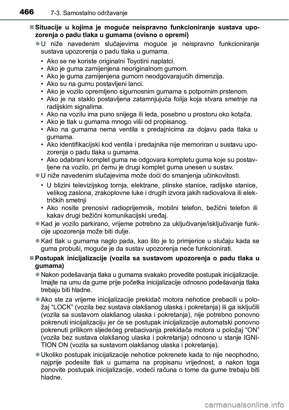 TOYOTA AVENSIS 2015  Upute Za Rukovanje (in Croatian) 4667-3. Samostalno održavanje
Situacije u kojima je moguće neispravno funkcioniranje sustava upo-
zorenja o padu tlaka u gumama (ovisno o opremi)
U niže navedenim slučajevima moguće je neis