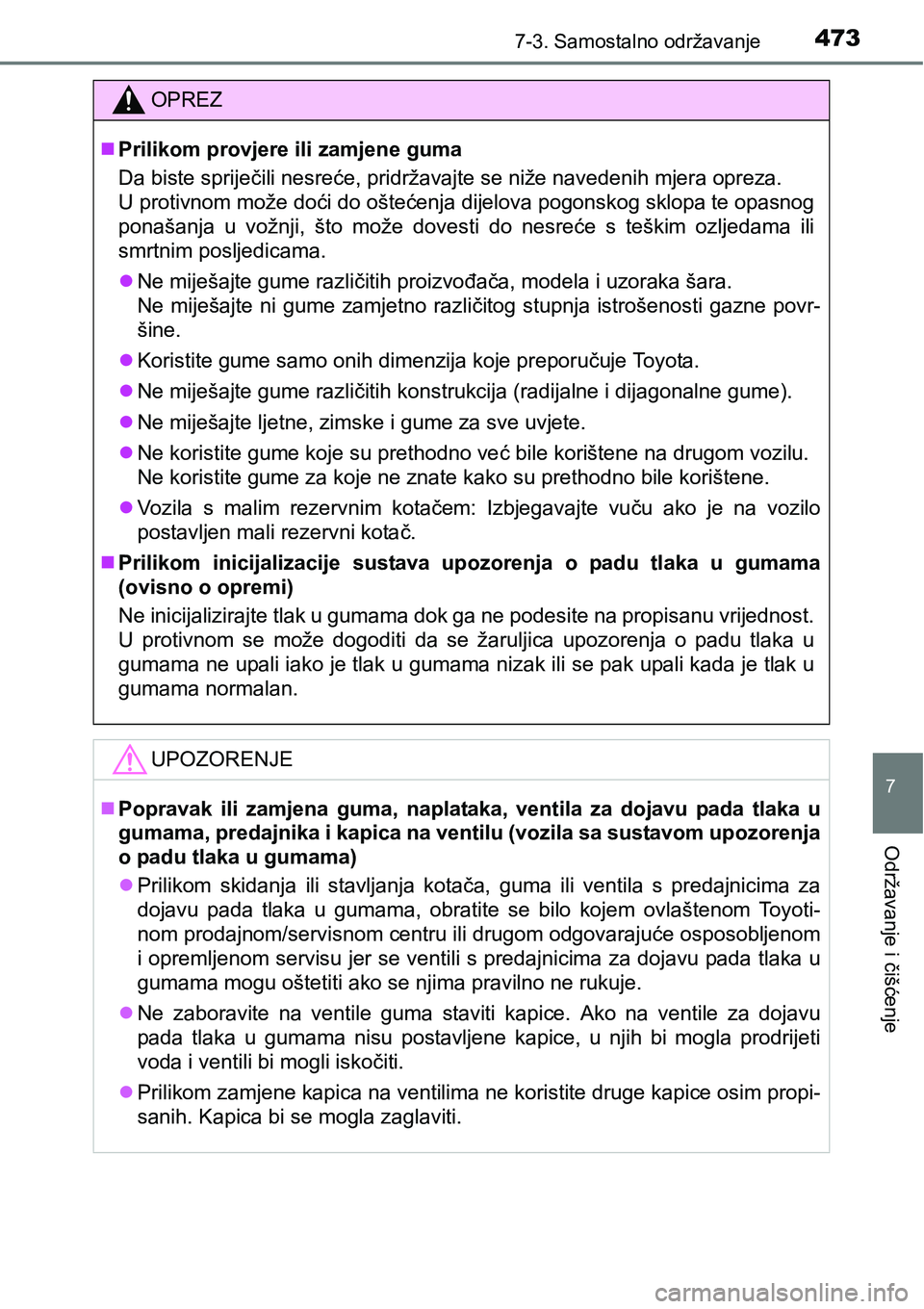 TOYOTA AVENSIS 2015  Upute Za Rukovanje (in Croatian) 4737-3. Samostalno održavanje
7
Održavanje i čišćenje
OPREZ
Prilikom provjere ili zamjene guma
Da biste spriječili nesreće, pridržavajte se niže navedenih mjera opreza.
U protivnom može d
