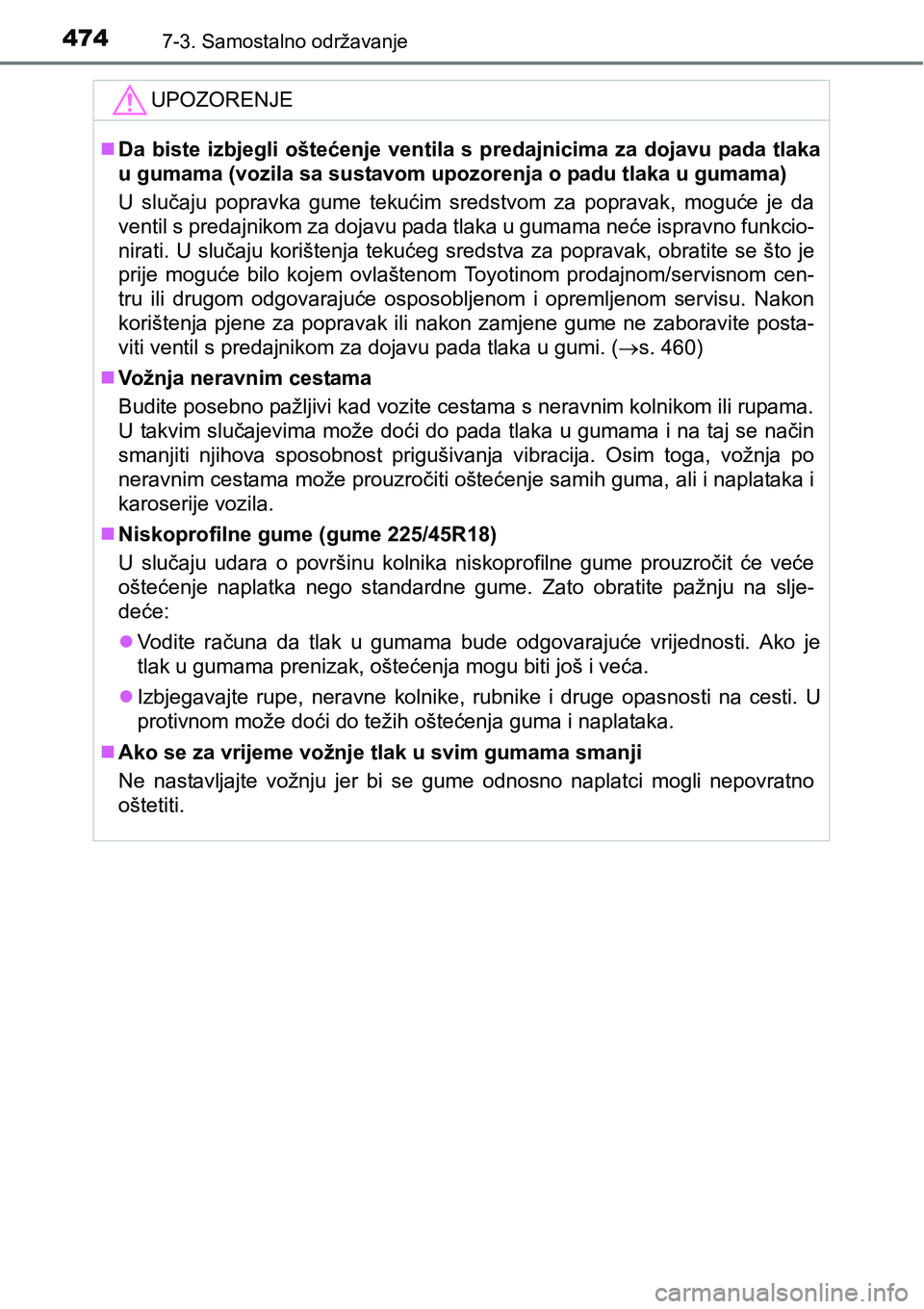 TOYOTA AVENSIS 2015  Upute Za Rukovanje (in Croatian) 4747-3. Samostalno održavanje
UPOZORENJE
Da biste izbjegli oštećenje ventila s predajnicima za dojavu pada tlaka
u gumama (vozila sa sustavom upozorenja o padu tlaka u gumama)
U slučaju popravk