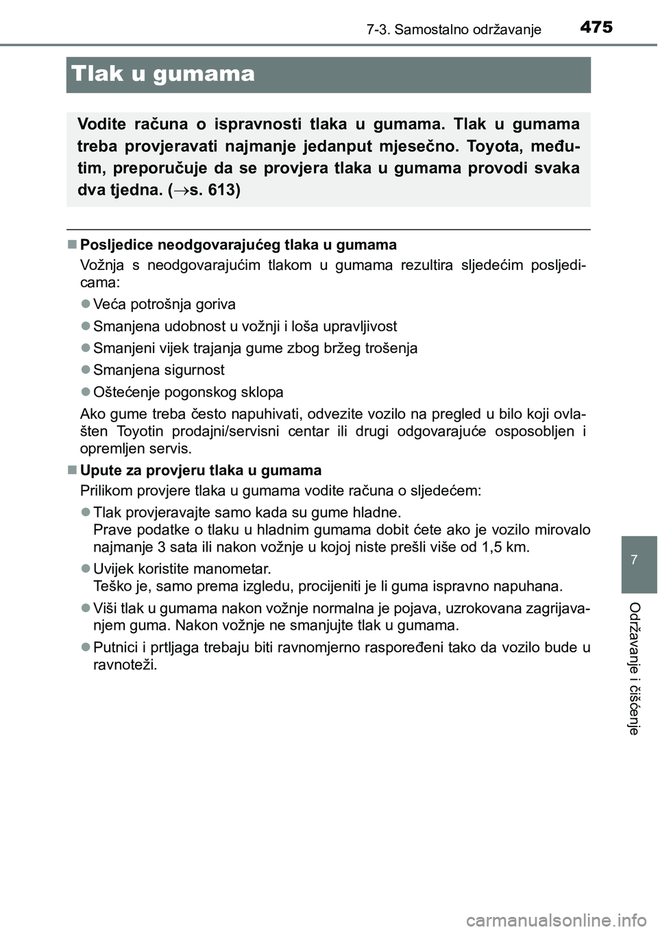 TOYOTA AVENSIS 2015  Upute Za Rukovanje (in Croatian) 4757-3. Samostalno održavanje
7
Održavanje i čišćenje
Tlak u gumama
Posljedice neodgovarajućeg tlaka u gumama
Vožnja s neodgovarajućim tlakom u gumama rezultira sljedećim posljedi-
cama:

