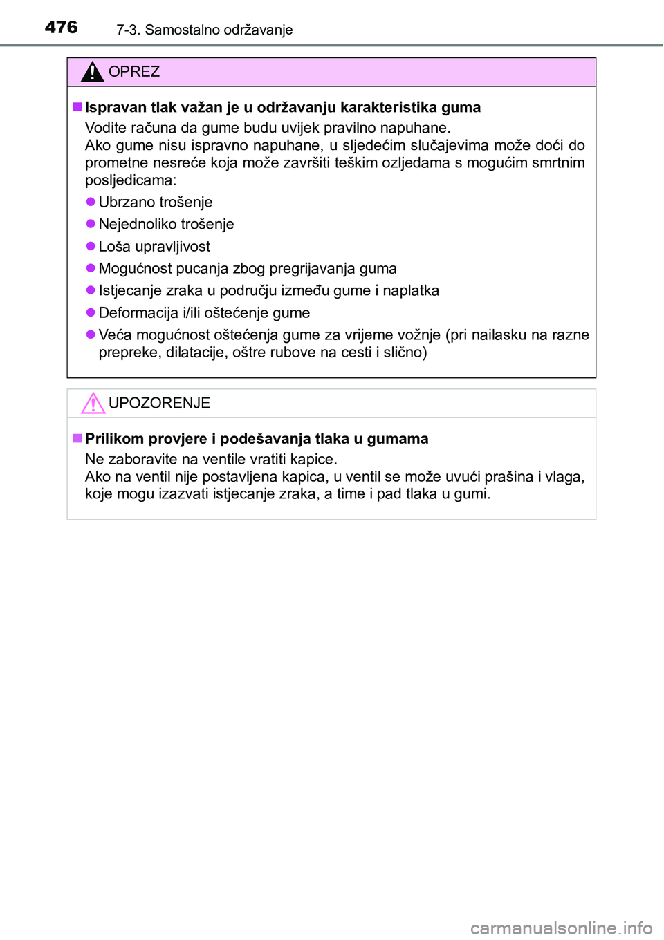 TOYOTA AVENSIS 2015  Upute Za Rukovanje (in Croatian) 4767-3. Samostalno održavanje
OPREZ
Ispravan tlak važan je u održavanju karakteristika guma
Vodite računa da gume budu uvijek pravilno napuhane.
Ako gume nisu ispravno napuhane, u sljedećim sl