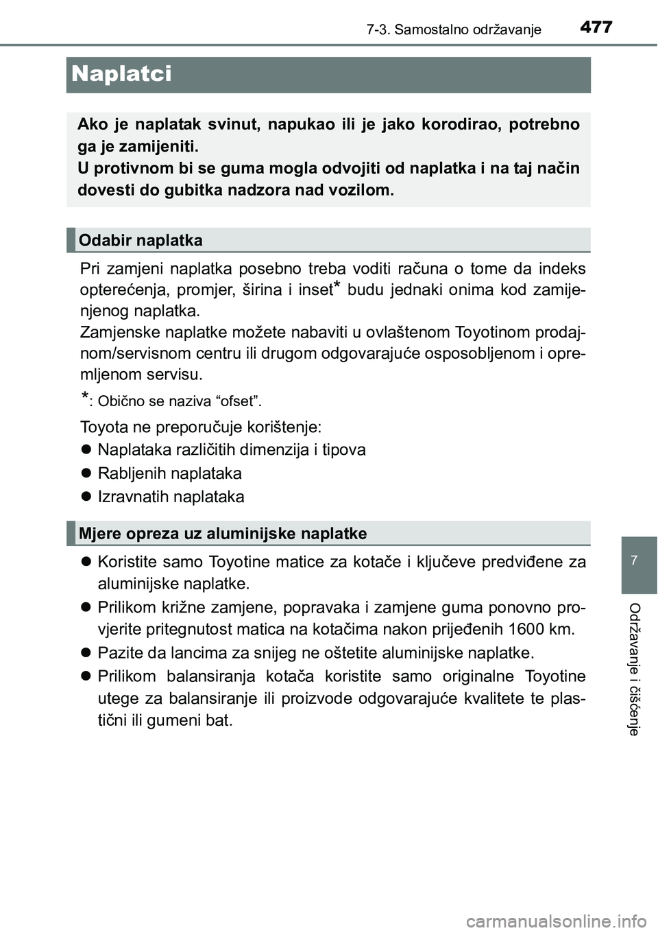 TOYOTA AVENSIS 2015  Upute Za Rukovanje (in Croatian) 4777-3. Samostalno održavanje
7
Održavanje i čišćenje
Naplatci
Pri zamjeni naplatka posebno treba voditi računa o tome da indeks
opterećenja, promjer, širina i inset
* budu jednaki onima kod z