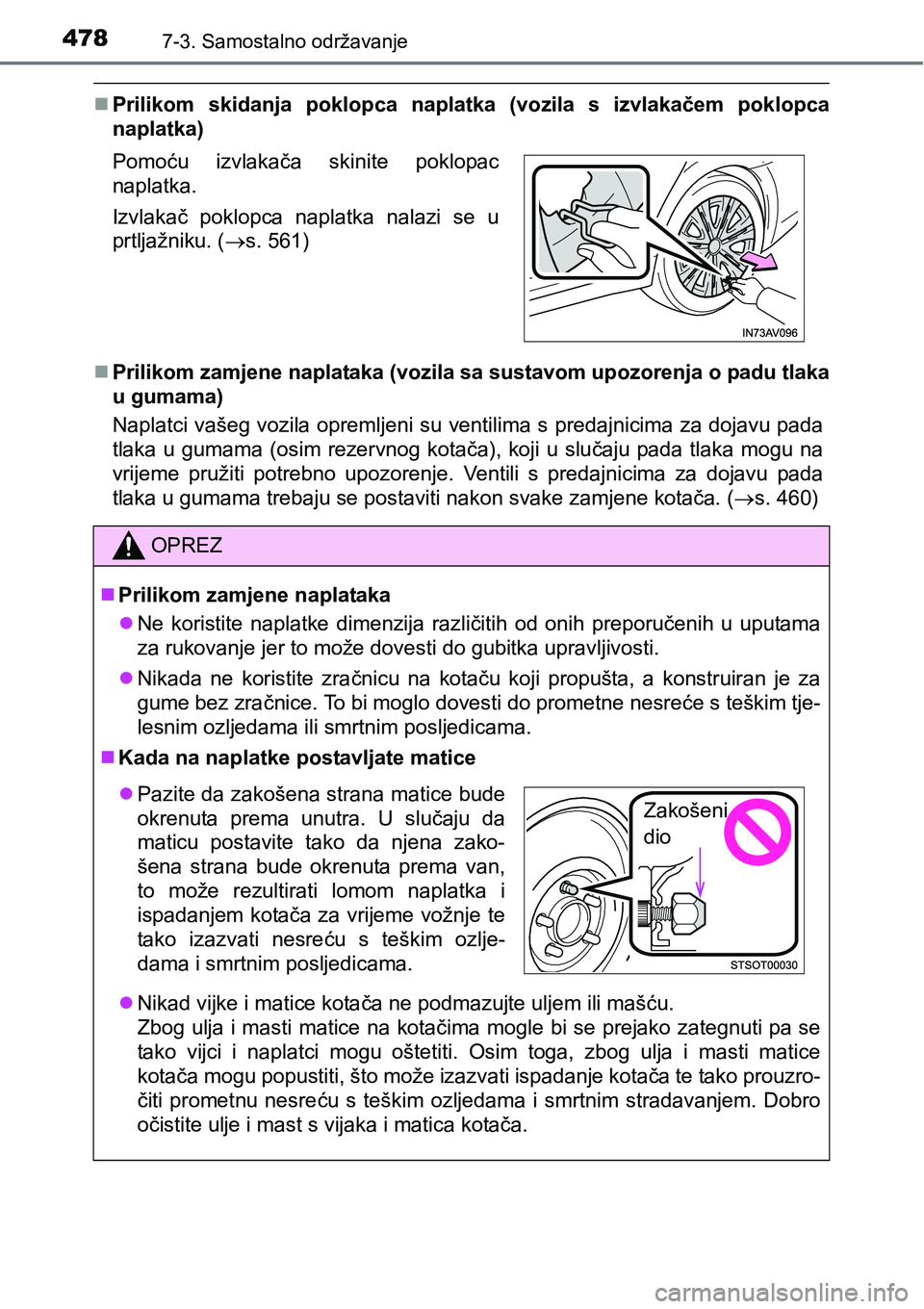 TOYOTA AVENSIS 2015  Upute Za Rukovanje (in Croatian) 4787-3. Samostalno održavanje
Prilikom skidanja poklopca naplatka (vozila s izvlakačem poklopca
naplatka)
Prilikom zamjene naplataka (vozila sa sustavom upozorenja o padu tlaka
u gumama)
Napla