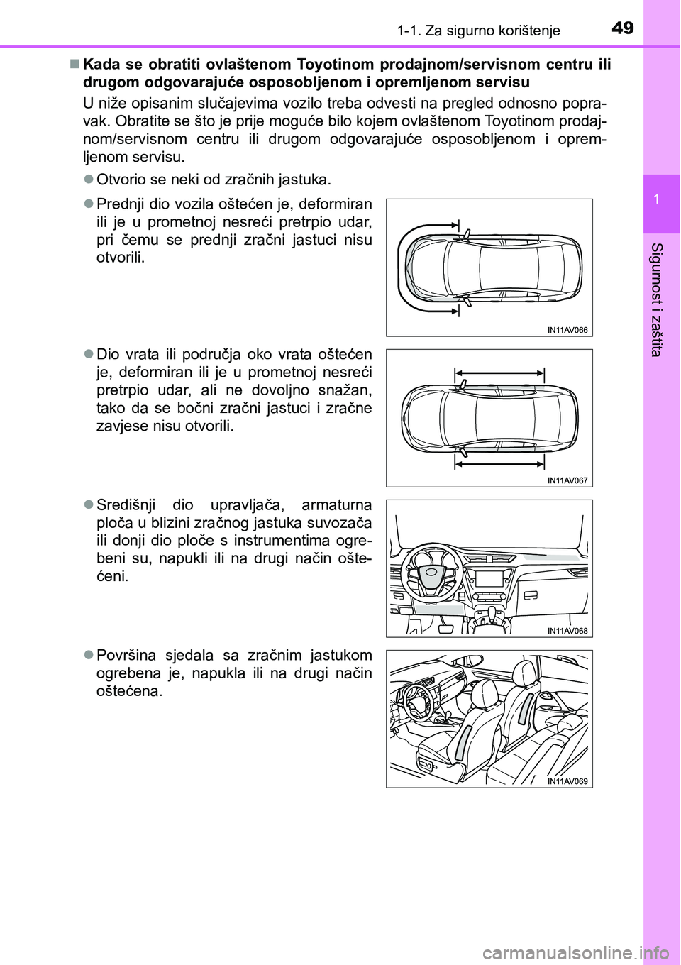 TOYOTA AVENSIS 2015 Upute Za Rukovanje (in Croatian) 491-1. Za sigurno korištenje
1
Sigurnost i zaštita
Kada se obratiti ovlaštenom Toyotinom prodajnom/servisnom centru ili
drugom odgovarajuće osposobljenom i opremljenom servisu
U niže opisanim TOYOTA AVENSIS 2015 Upute Za Rukovanje (in Croatian) 491-1. Za sigurno korištenje
1
Sigurnost i zaštita
Kada se obratiti ovlaštenom Toyotinom prodajnom/servisnom centru ili
drugom odgovarajuće osposobljenom i opremljenom servisu
U niže opisanim