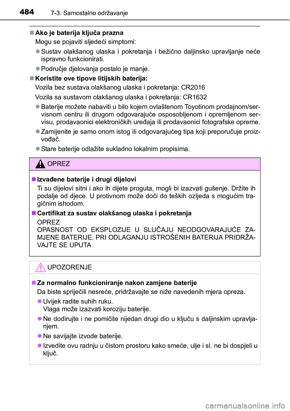 TOYOTA AVENSIS 2015 Upute Za Rukovanje (in Croatian) 4847-3. Samostalno održavanje
Ako je baterija ključa prazna
Mogu se pojaviti sljedeći simptomi:
Sustav olakšanog ulaska i pokretanja i bežično daljinsko upravljanje neće
ispravno funkcion TOYOTA AVENSIS 2015 Upute Za Rukovanje (in Croatian) 4847-3. Samostalno održavanje
Ako je baterija ključa prazna
Mogu se pojaviti sljedeći simptomi:
Sustav olakšanog ulaska i pokretanja i bežično daljinsko upravljanje neće
ispravno funkcion