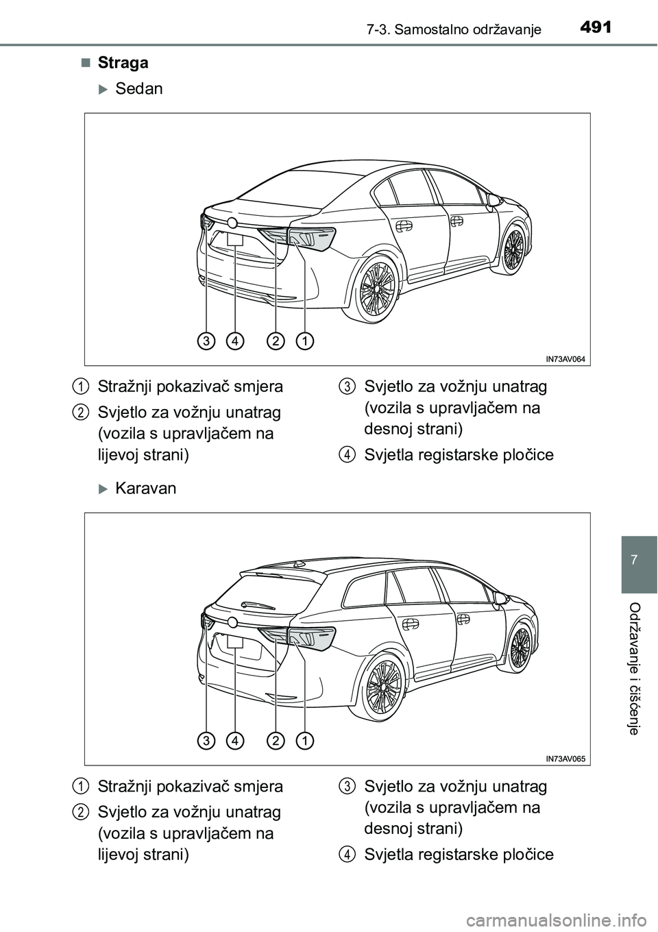 TOYOTA AVENSIS 2015  Upute Za Rukovanje (in Croatian) 4917-3. Samostalno održavanje
7
Održavanje i čišćenje
Straga
Sedan
Karavan
Stražnji pokazivač smjera
Svjetlo za vožnju unatrag 
(vozila s upravljačem na 
lijevoj strani)Svjetlo za vo