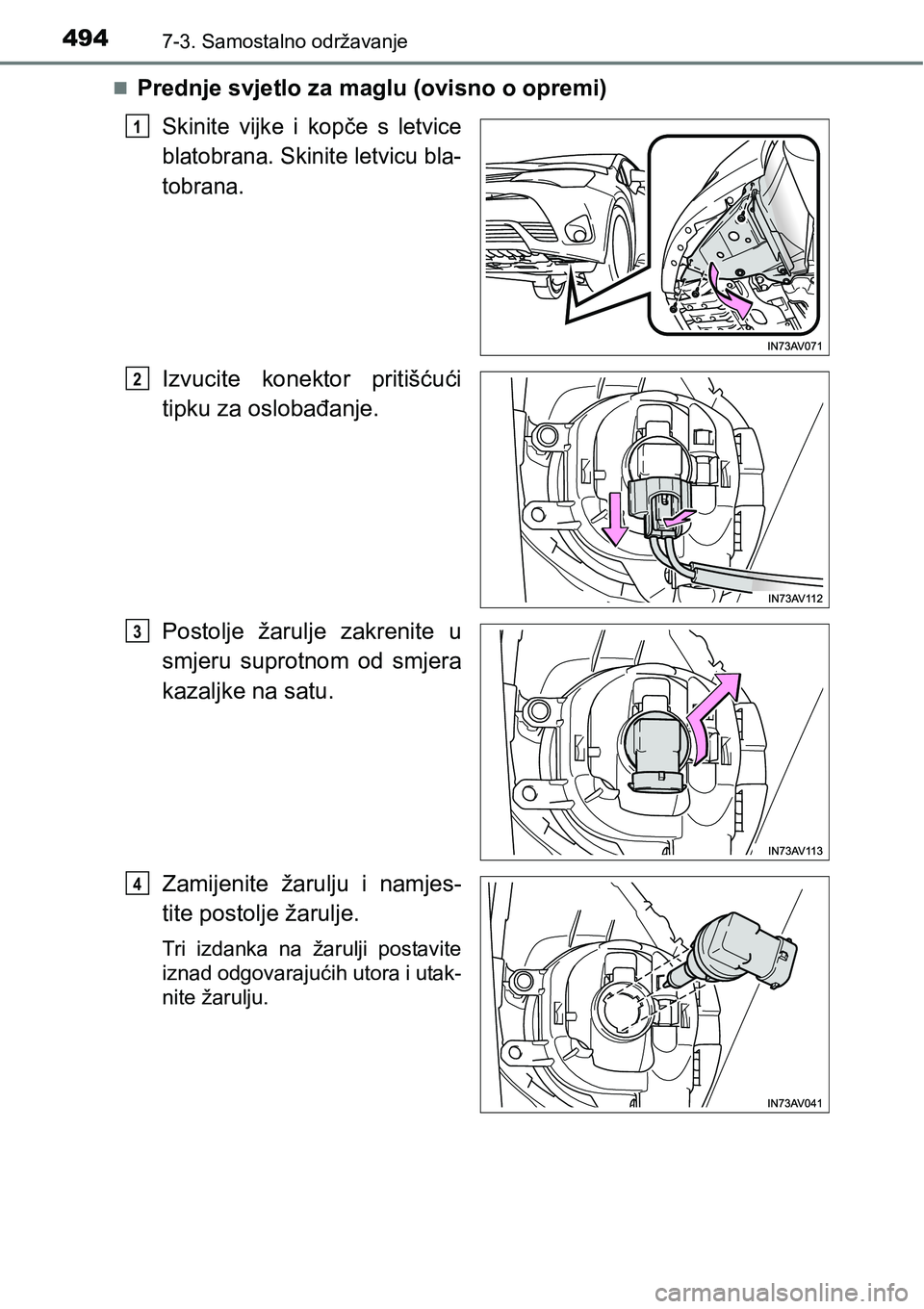 TOYOTA AVENSIS 2015  Upute Za Rukovanje (in Croatian) 4947-3. Samostalno održavanje
Prednje svjetlo za maglu (ovisno o opremi)
Skinite vijke i kopče s letvice
blatobrana. Skinite letvicu bla-
tobrana.
Izvucite konektor pritišćući
tipku za osloba