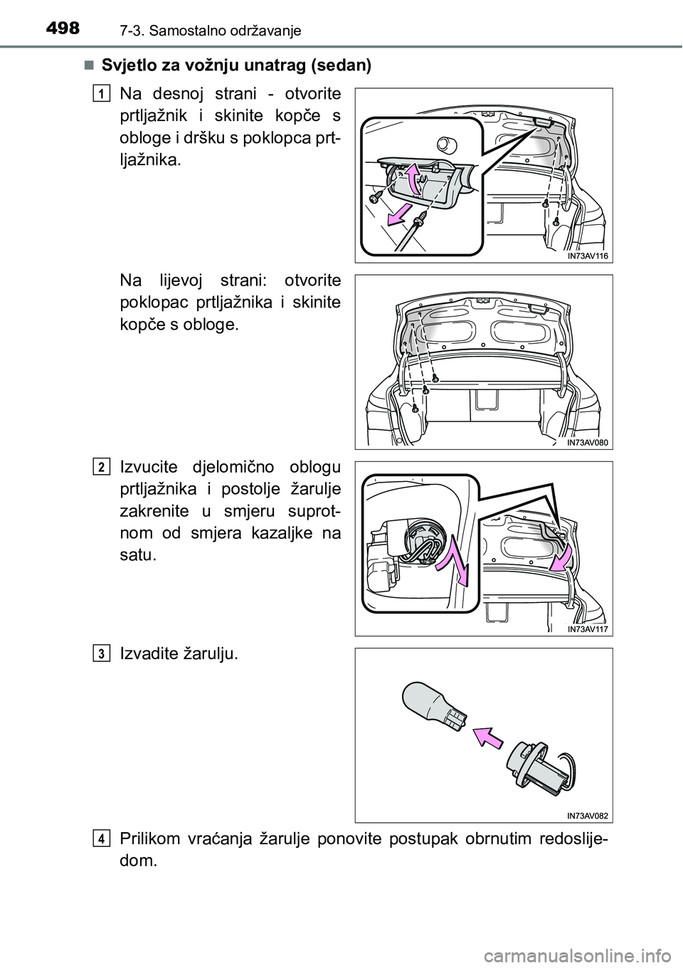 TOYOTA AVENSIS 2015  Upute Za Rukovanje (in Croatian) 4987-3. Samostalno održavanje
Svjetlo za vožnju unatrag (sedan)
Na desnoj strani - otvorite
prtljažnik i skinite kopče s
obloge i dršku s poklopca prt-
ljažnika.
Na lijevoj strani: otvorite
p