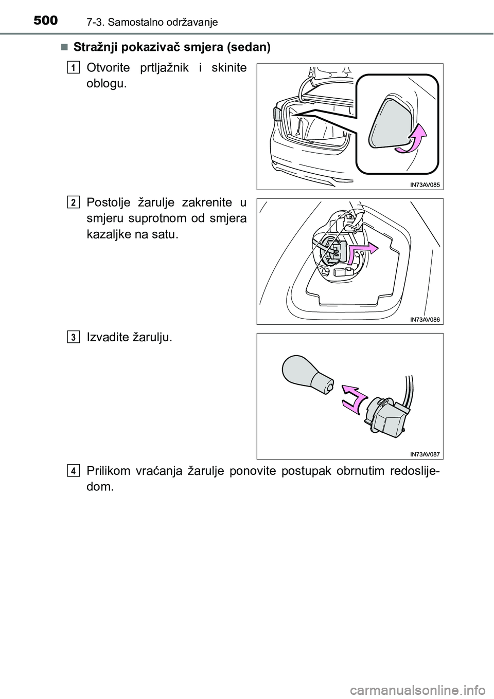 TOYOTA AVENSIS 2015  Upute Za Rukovanje (in Croatian) 5007-3. Samostalno održavanje
Stražnji pokazivač smjera (sedan)
Otvorite prtljažnik i skinite
oblogu.
Postolje žarulje zakrenite u
smjeru suprotnom od smjera
kazaljke na satu.
Izvadite žarulj