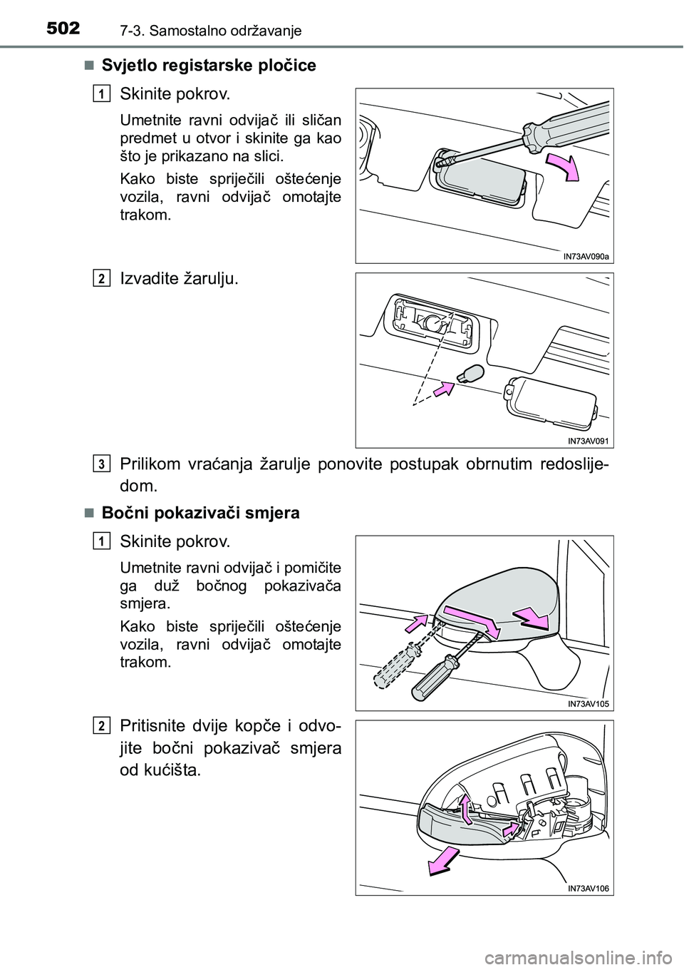 TOYOTA AVENSIS 2015  Upute Za Rukovanje (in Croatian) 5027-3. Samostalno održavanje
Svjetlo registarske pločice
Skinite pokrov.
Umetnite ravni odvijač ili sličan
predmet u otvor i skinite ga kao
što je prikazano na slici.
Kako biste spriječili o