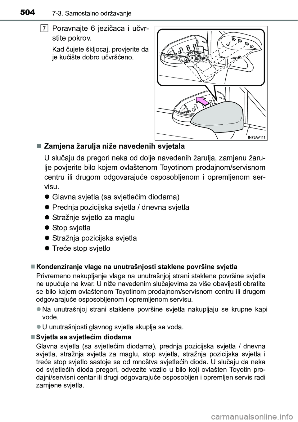 TOYOTA AVENSIS 2015 Upute Za Rukovanje (in Croatian) 5047-3. Samostalno održavanje
Poravnajte 6 jezičaca i učvr-
stite pokrov.
Kad čujete škljocaj, provjerite da
je kućište dobro učvršćeno.
Zamjena žarulja niže navedenih svjetala
U sluč TOYOTA AVENSIS 2015 Upute Za Rukovanje (in Croatian) 5047-3. Samostalno održavanje
Poravnajte 6 jezičaca i učvr-
stite pokrov.
Kad čujete škljocaj, provjerite da
je kućište dobro učvršćeno.
Zamjena žarulja niže navedenih svjetala
U sluč