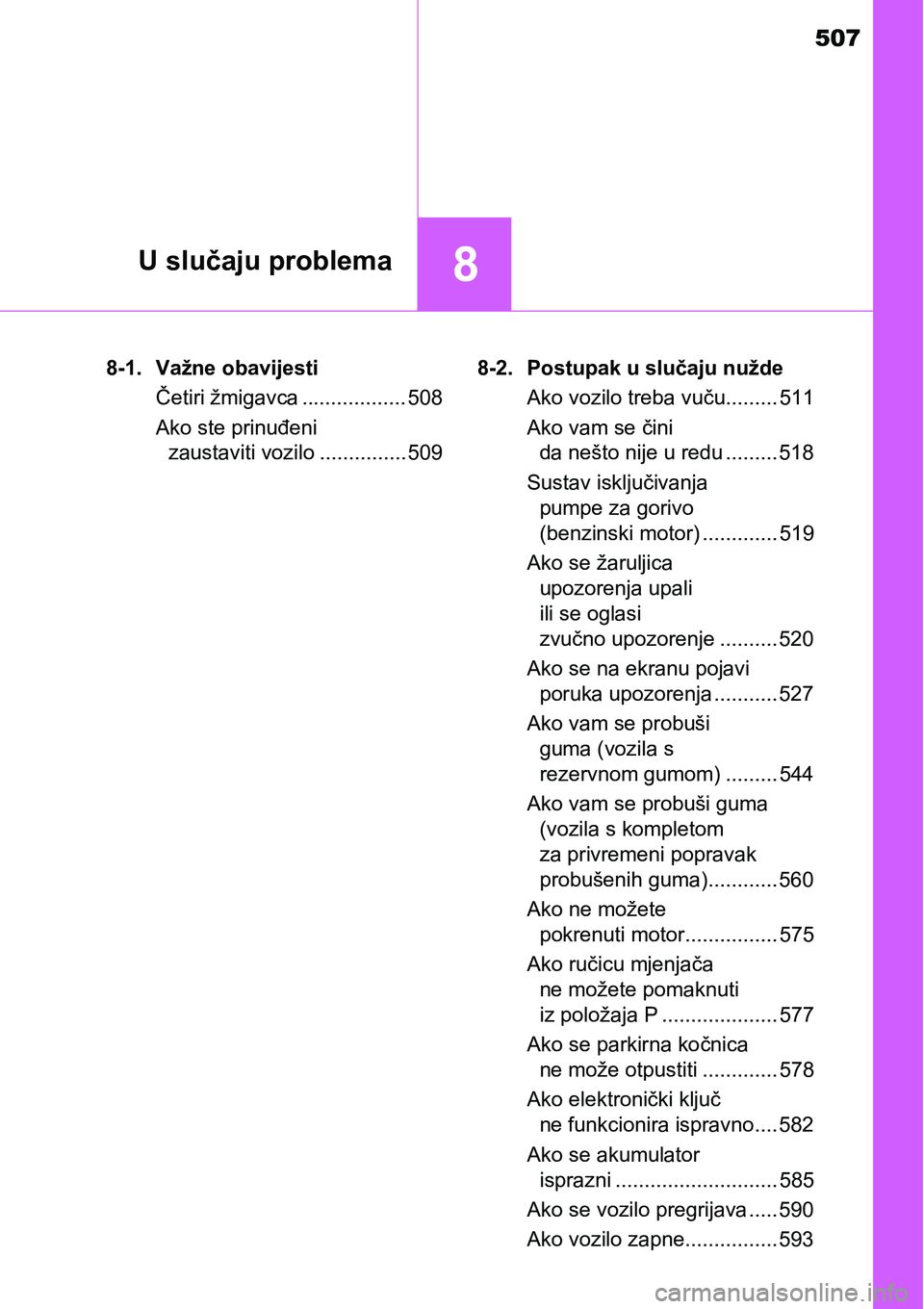 TOYOTA AVENSIS 2015 Upute Za Rukovanje (in Croatian) 507
8U slučaju problema
8-1. Važne obavijesti
Četiri žmigavca .................. 508
Ako ste prinuđeni
zaustaviti vozilo ............... 5098-2. Postupak u slučaju nužde
Ako vozilo treba vuču TOYOTA AVENSIS 2015 Upute Za Rukovanje (in Croatian) 507
8U slučaju problema
8-1. Važne obavijesti
Četiri žmigavca .................. 508
Ako ste prinuđeni
zaustaviti vozilo ............... 5098-2. Postupak u slučaju nužde
Ako vozilo treba vuču
