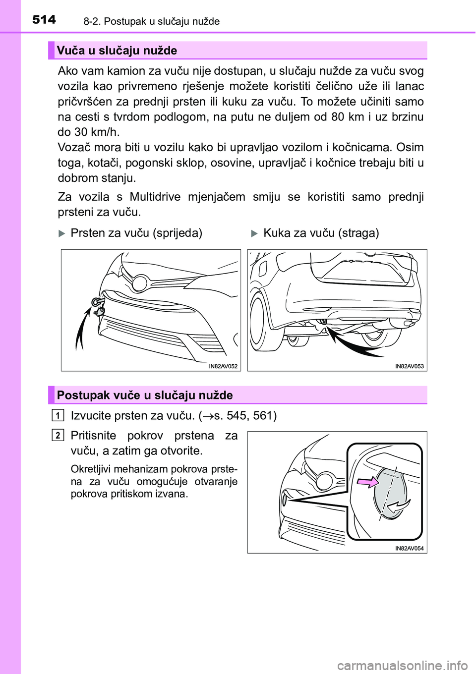 TOYOTA AVENSIS 2015 Upute Za Rukovanje (in Croatian) 5148-2. Postupak u slučaju nužde
Ako vam kamion za vuču nije dostupan, u slučaju nužde za vuču svog
vozila kao privremeno rješenje možete koristiti čelično uže ili lanac
pričvršćen za pr TOYOTA AVENSIS 2015 Upute Za Rukovanje (in Croatian) 5148-2. Postupak u slučaju nužde
Ako vam kamion za vuču nije dostupan, u slučaju nužde za vuču svog
vozila kao privremeno rješenje možete koristiti čelično uže ili lanac
pričvršćen za pr