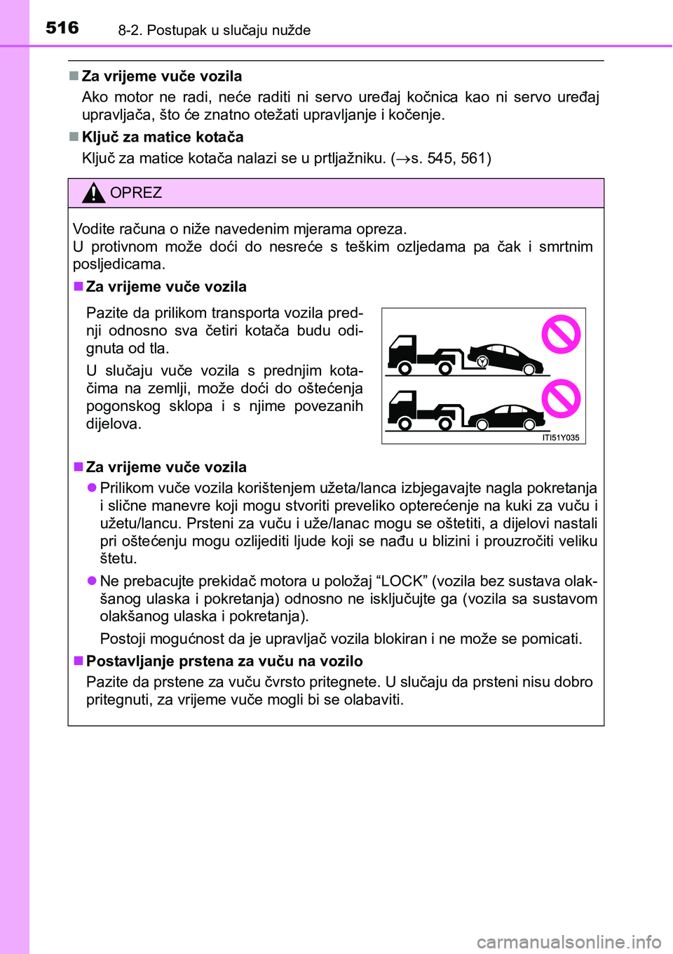 TOYOTA AVENSIS 2015 Upute Za Rukovanje (in Croatian) 5168-2. Postupak u slučaju nužde
Za vrijeme vuče vozila
Ako motor ne radi, neće raditi ni servo uređaj kočnica kao ni servo uređaj
upravljača, što će znatno otežati upravljanje i kočenj TOYOTA AVENSIS 2015 Upute Za Rukovanje (in Croatian) 5168-2. Postupak u slučaju nužde
Za vrijeme vuče vozila
Ako motor ne radi, neće raditi ni servo uređaj kočnica kao ni servo uređaj
upravljača, što će znatno otežati upravljanje i kočenj